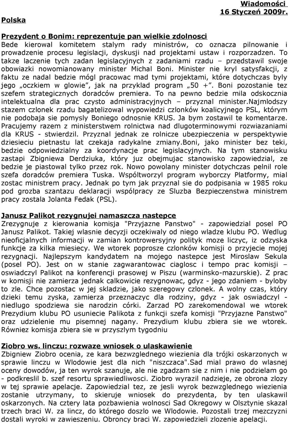 rozporzadzen. To takze laczenie tych zadan legislacyjnych z zadaniami rzadu przedstawil swoje obowiazki nowomianowany minister Michal Boni.