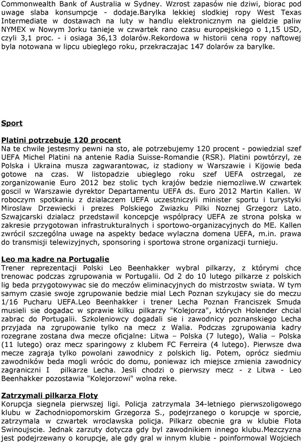 3,1 proc. - i osiaga 36,13 dolarów.rekordowa w historii cena ropy naftowej byla notowana w lipcu ubieglego roku, przekraczajac 147 dolarów za barylke.