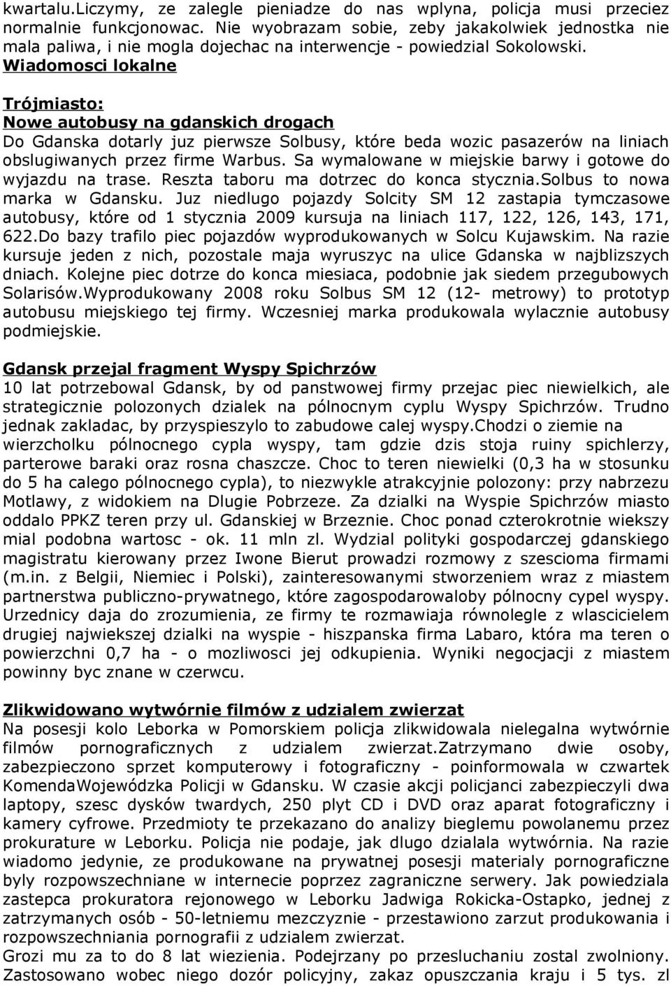 Wiadomosci lokalne Trójmiasto: Nowe autobusy na gdanskich drogach Do Gdanska dotarly juz pierwsze Solbusy, które beda wozic pasazerów na liniach obslugiwanych przez firme Warbus.