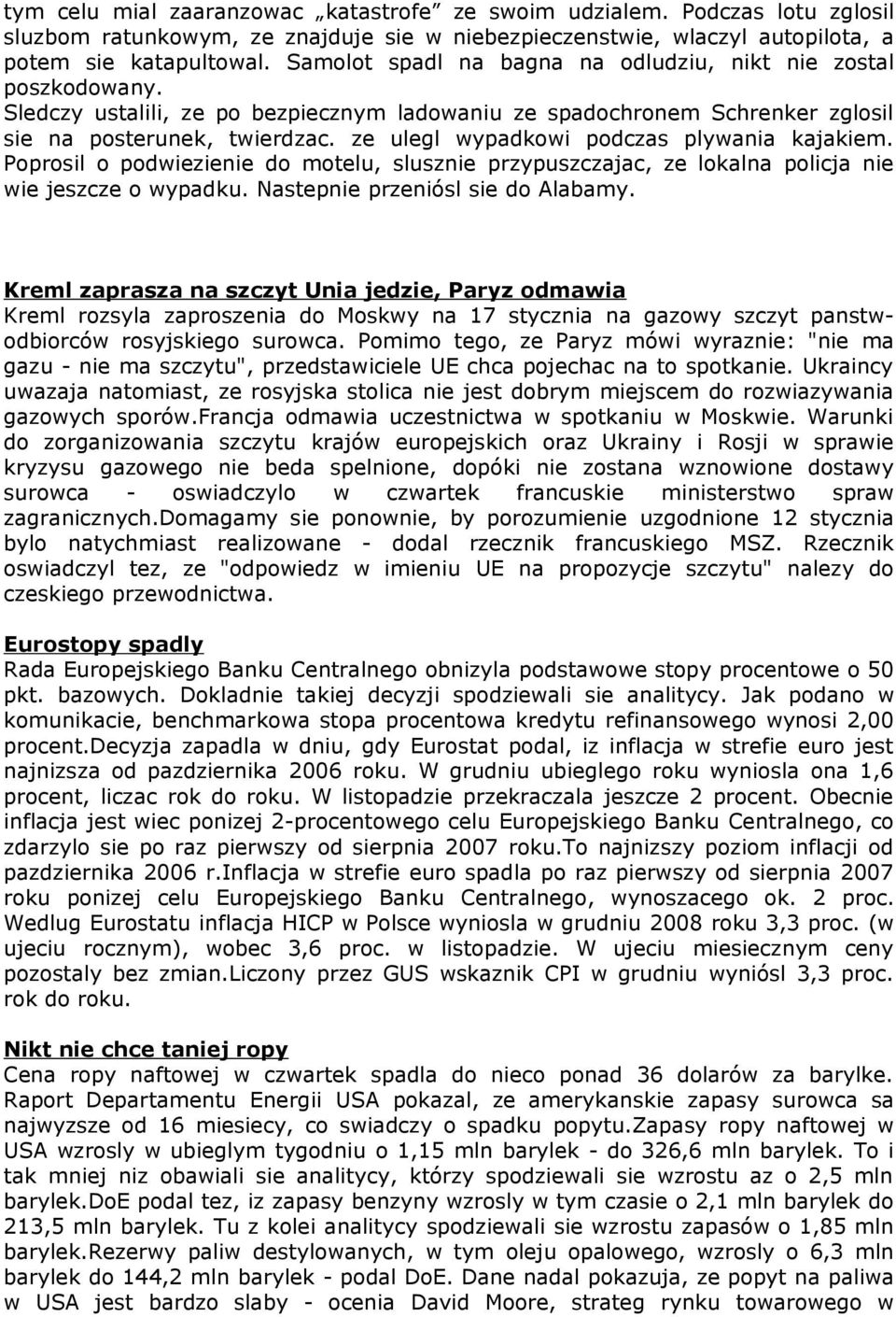 ze ulegl wypadkowi podczas plywania kajakiem. Poprosil o podwiezienie do motelu, slusznie przypuszczajac, ze lokalna policja nie wie jeszcze o wypadku. Nastepnie przeniósl sie do Alabamy.