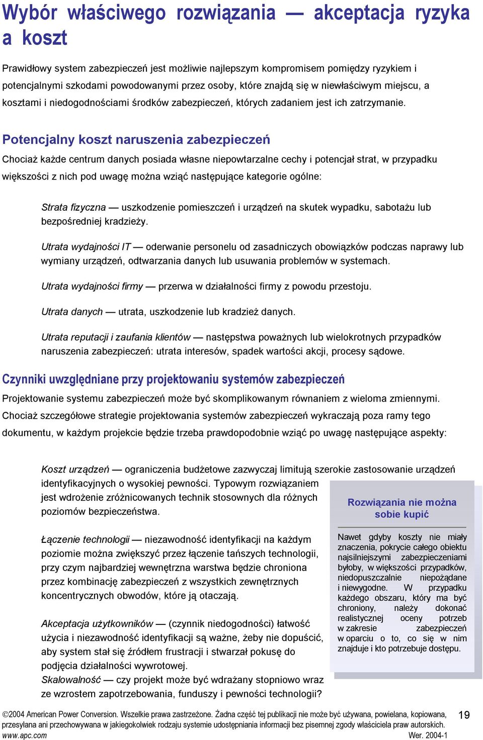 Potencjalny koszt naruszenia zabezpieczeń Chociaż każde centrum danych posiada własne niepowtarzalne cechy i potencjał strat, w przypadku większości z nich pod uwagę można wziąć następujące kategorie