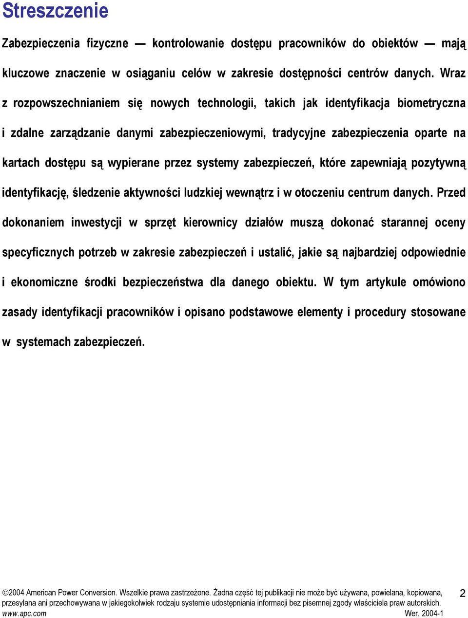 wypierane przez systemy zabezpieczeń, które zapewniają pozytywną identyfikację, śledzenie aktywności ludzkiej wewnątrz i w otoczeniu centrum danych.