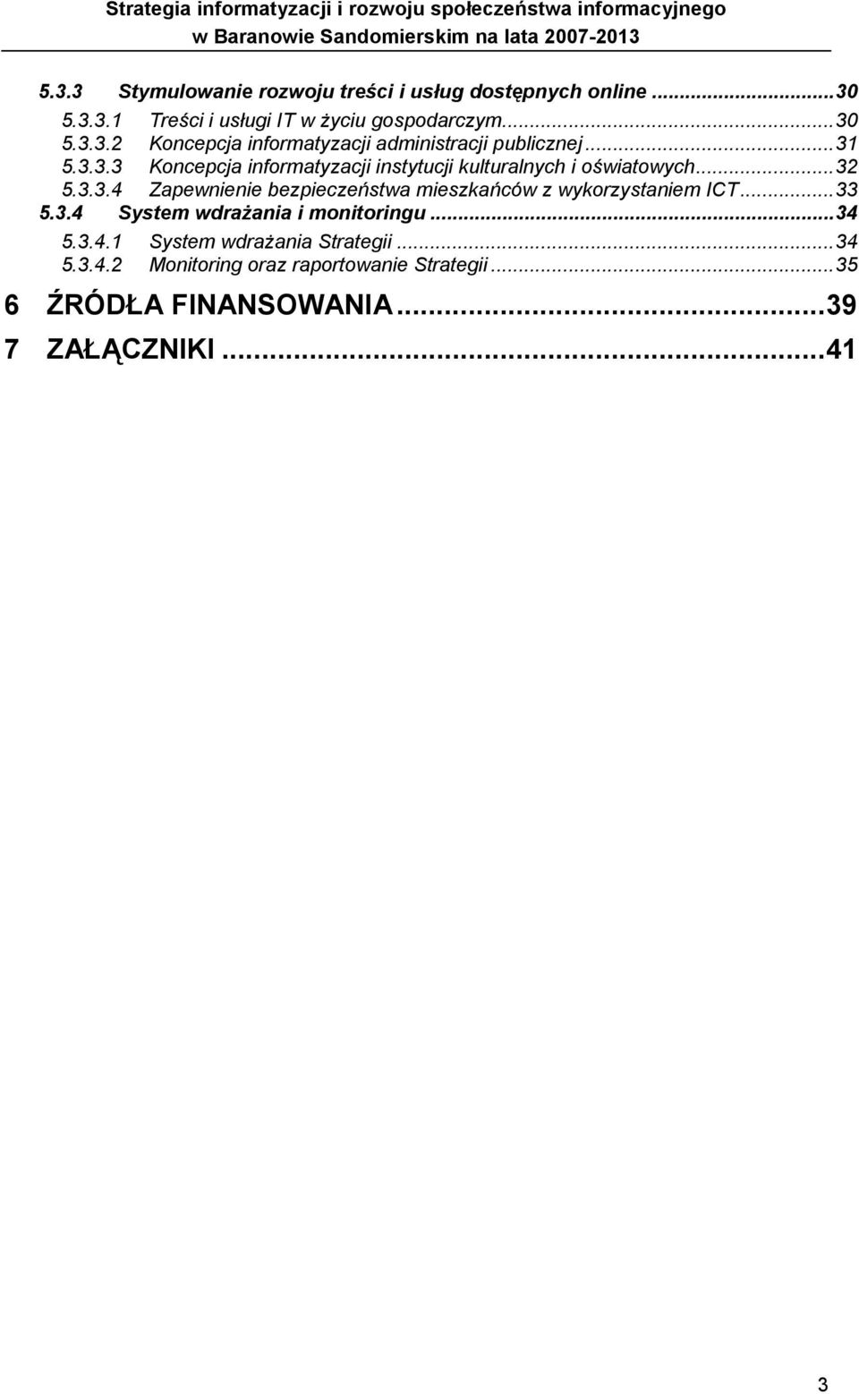 ..33 5.3.4 System wdrażania i monitoringu...34 5.3.4.1 System wdrażania Strategii...34 5.3.4.2 Monitoring oraz raportowanie Strategii.