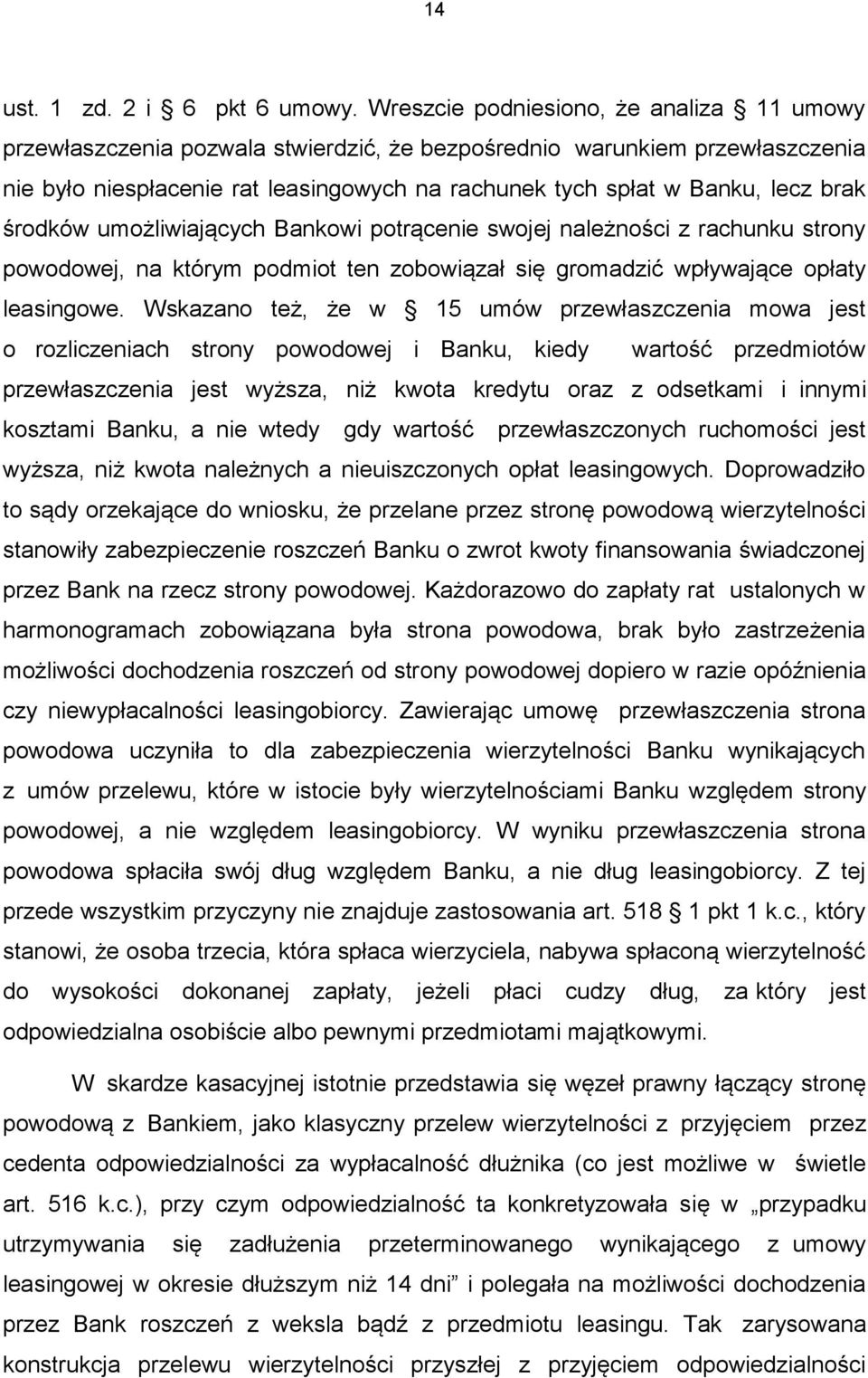 brak środków umożliwiających Bankowi potrącenie swojej należności z rachunku strony powodowej, na którym podmiot ten zobowiązał się gromadzić wpływające opłaty leasingowe.