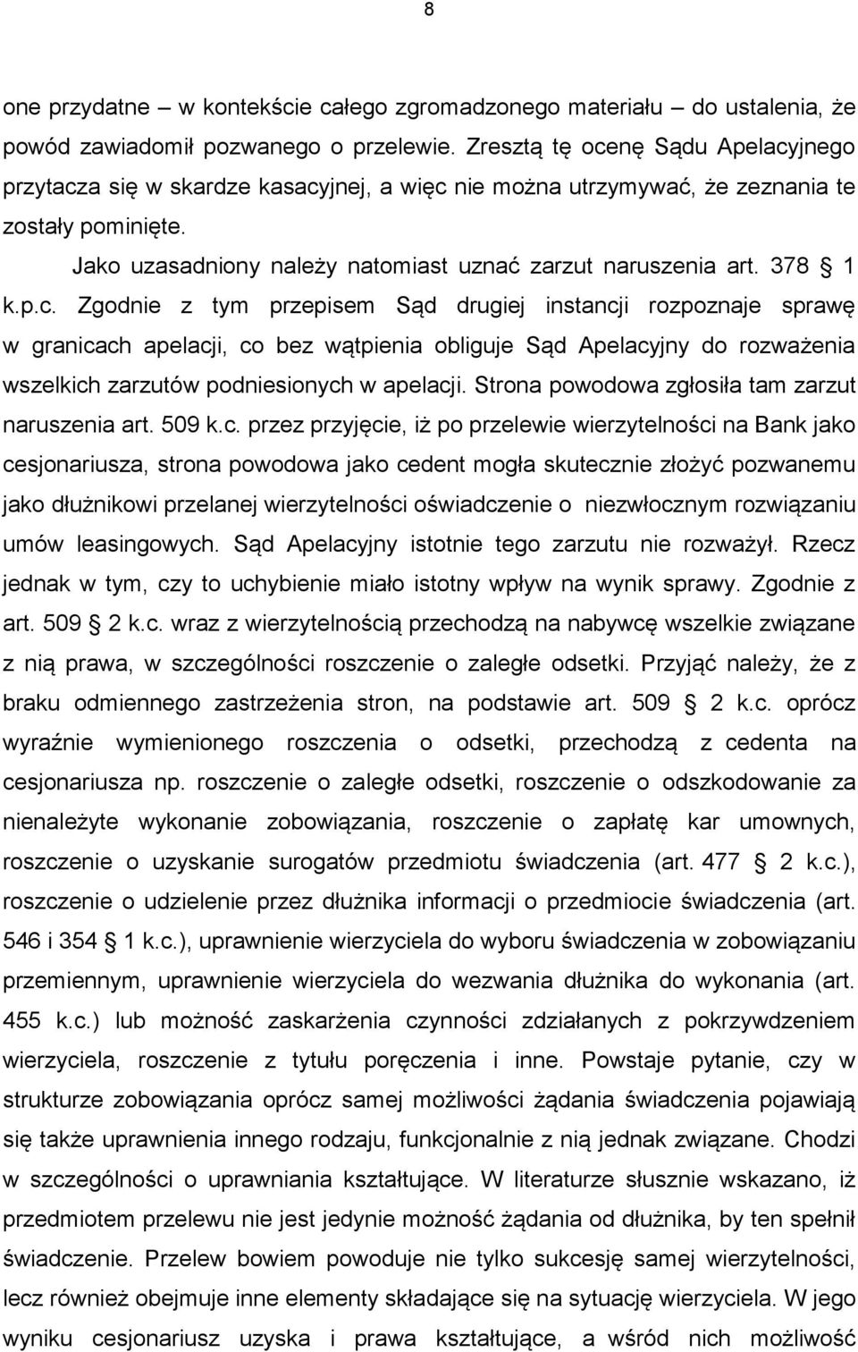 378 1 k.p.c. Zgodnie z tym przepisem Sąd drugiej instancji rozpoznaje sprawę w granicach apelacji, co bez wątpienia obliguje Sąd Apelacyjny do rozważenia wszelkich zarzutów podniesionych w apelacji.