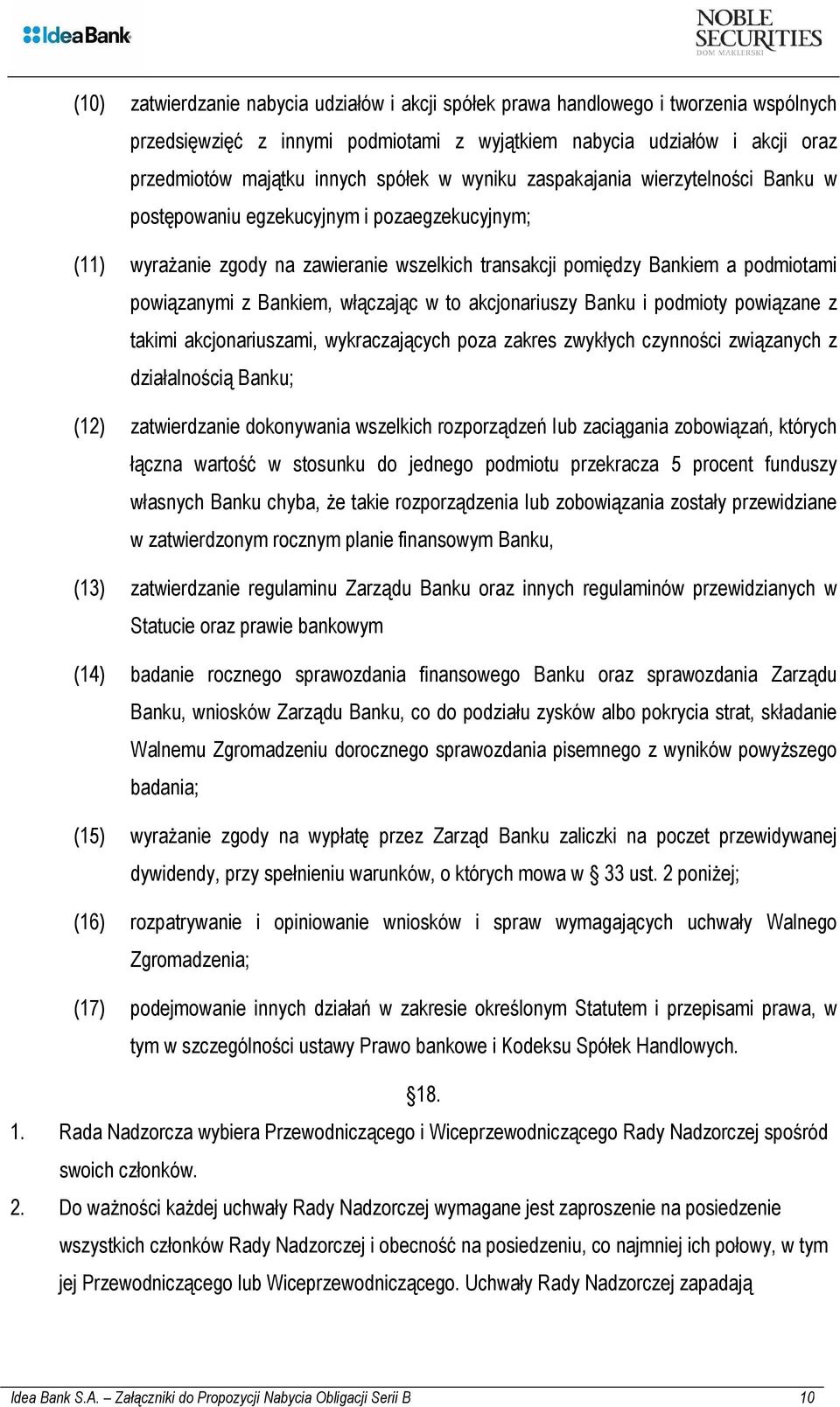 włączając w to akcjonariuszy Banku i podmioty powiązane z takimi akcjonariuszami, wykraczających poza zakres zwykłych czynności związanych z działalnością Banku; (12) zatwierdzanie dokonywania