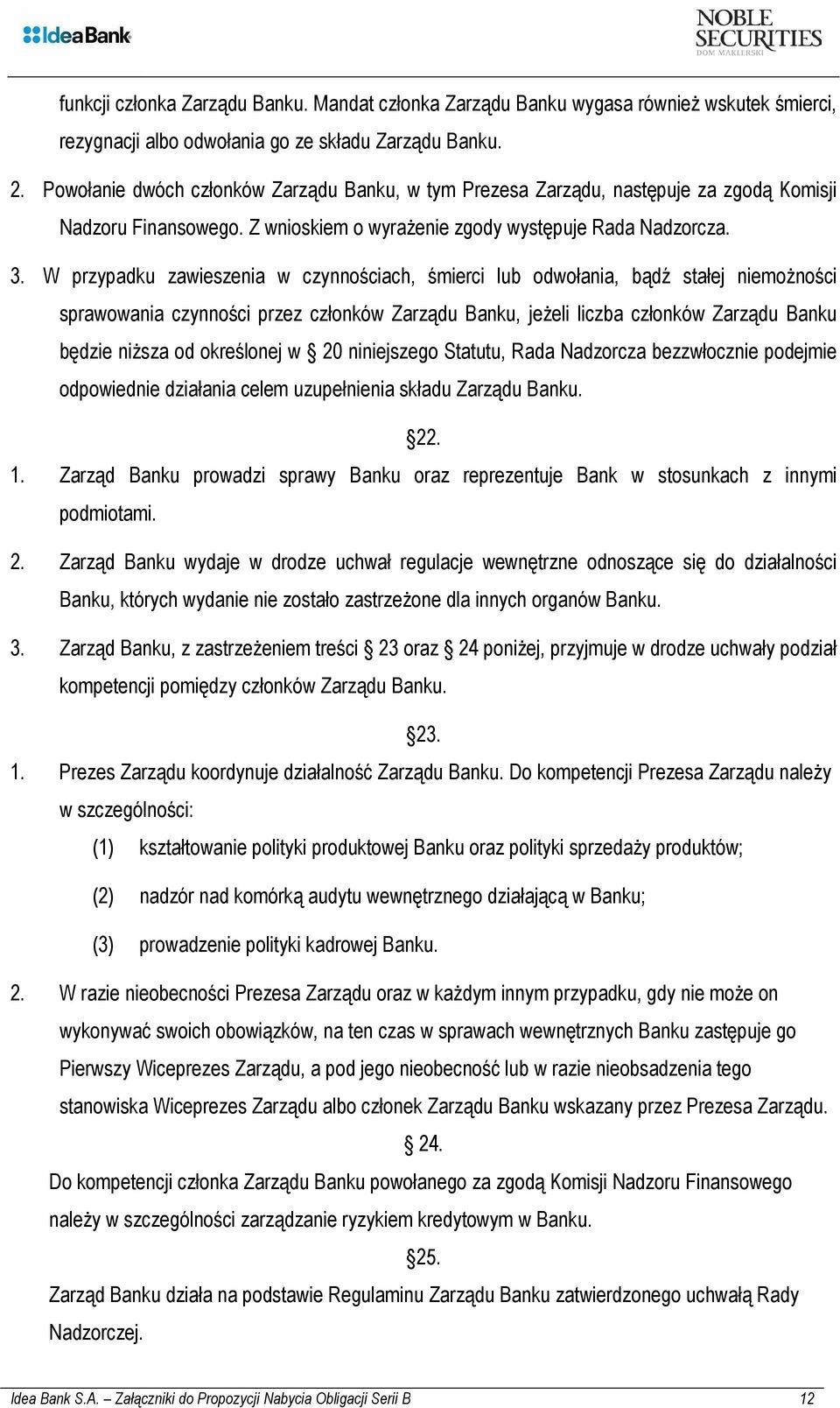 W przypadku zawieszenia w czynnościach, śmierci lub odwołania, bądź stałej niemożności sprawowania czynności przez członków Zarządu Banku, jeżeli liczba członków Zarządu Banku będzie niższa od