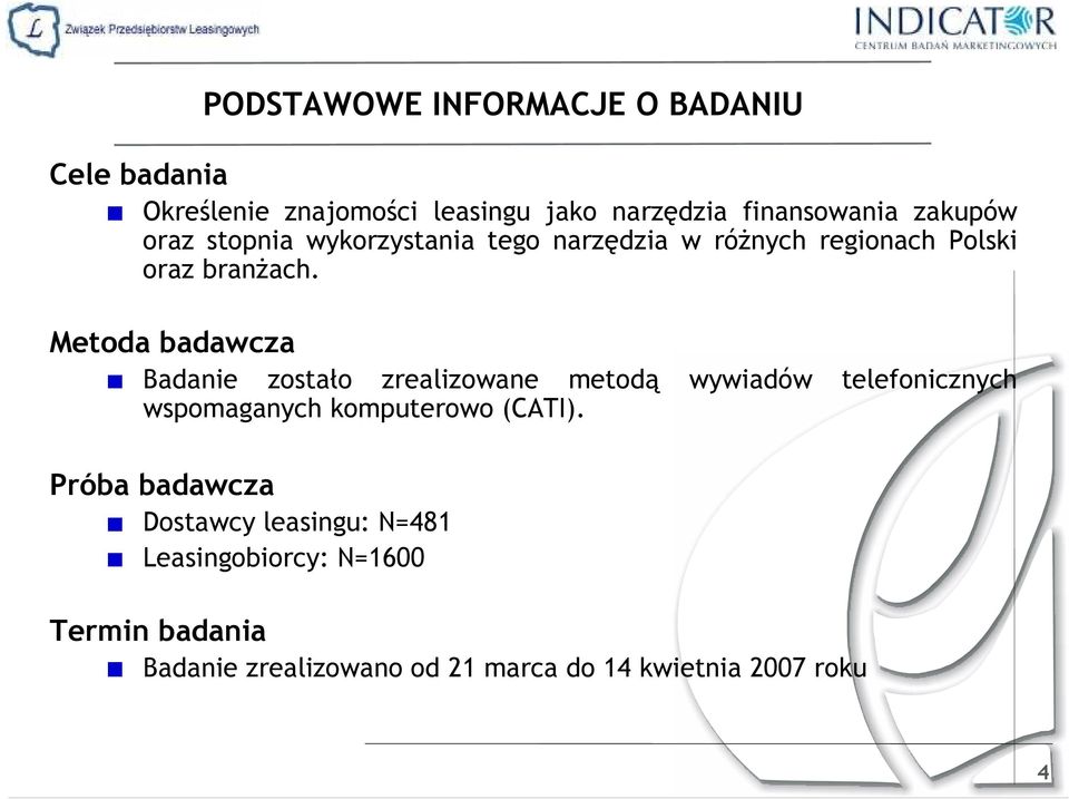 Metoda badawcza Badanie zostało zrealizowane metodą wspomaganych komputerowo (CATI).