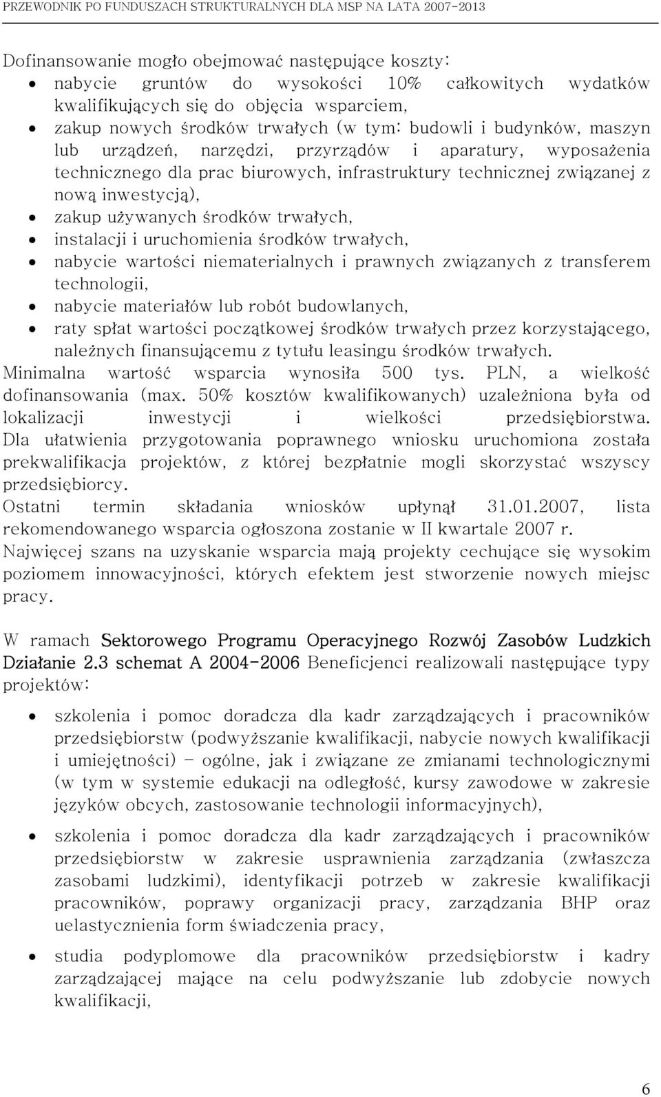 trwałych, instalacji i uruchomienia środków trwałych, nabycie wartości niematerialnych i prawnych związanych z transferem technologii, nabycie materiałów lub robót budowlanych, raty spłat wartości