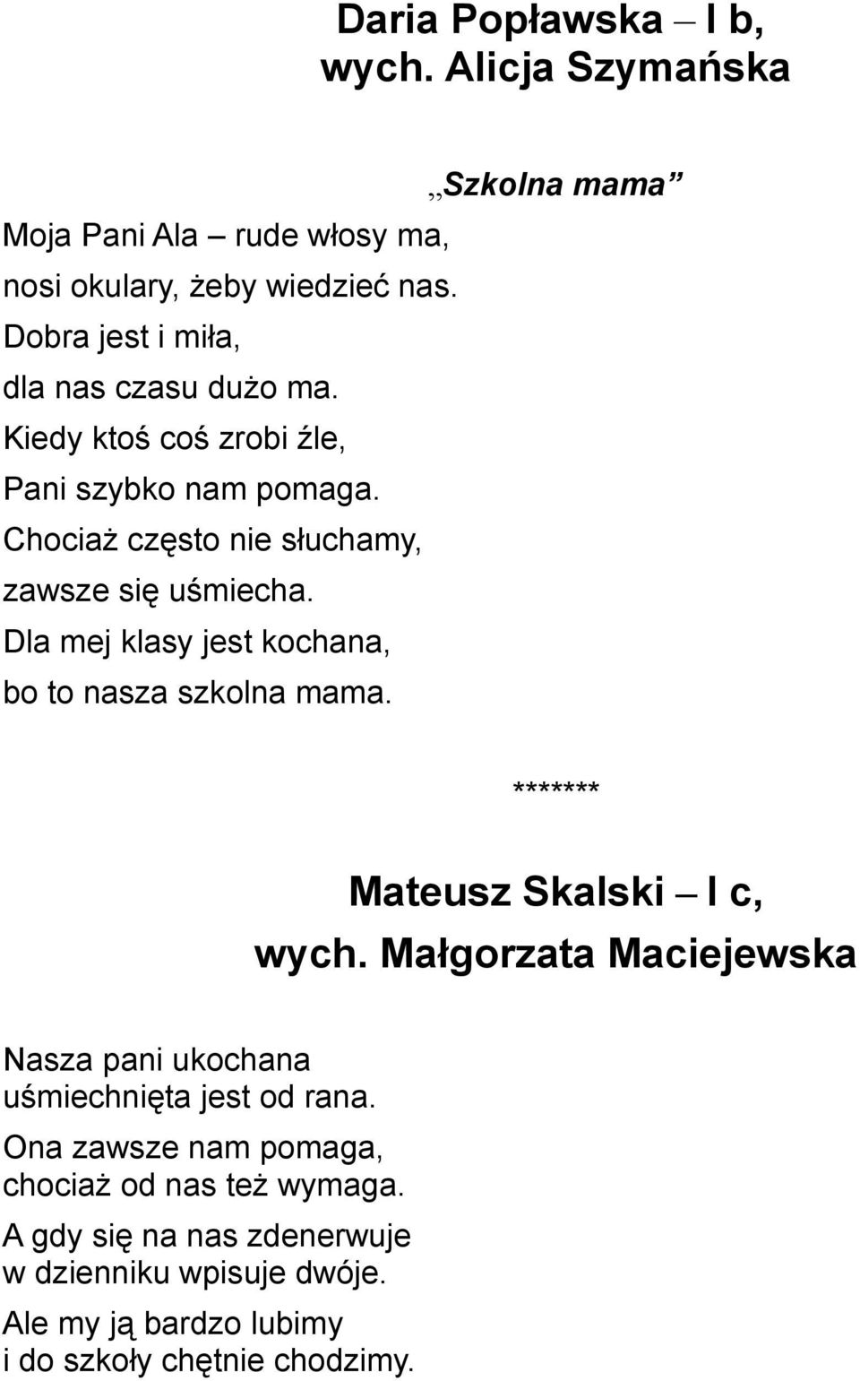 Dla mej klasy jest kochana, bo to nasza szkolna mama. ******* Mateusz Skalski I c, wych.