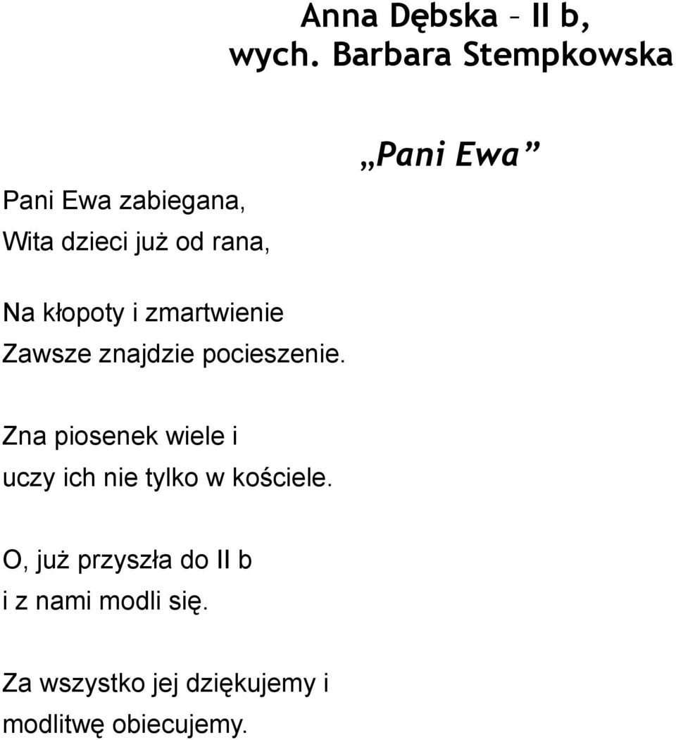 Na kłopoty i zmartwienie Zawsze znajdzie pocieszenie.