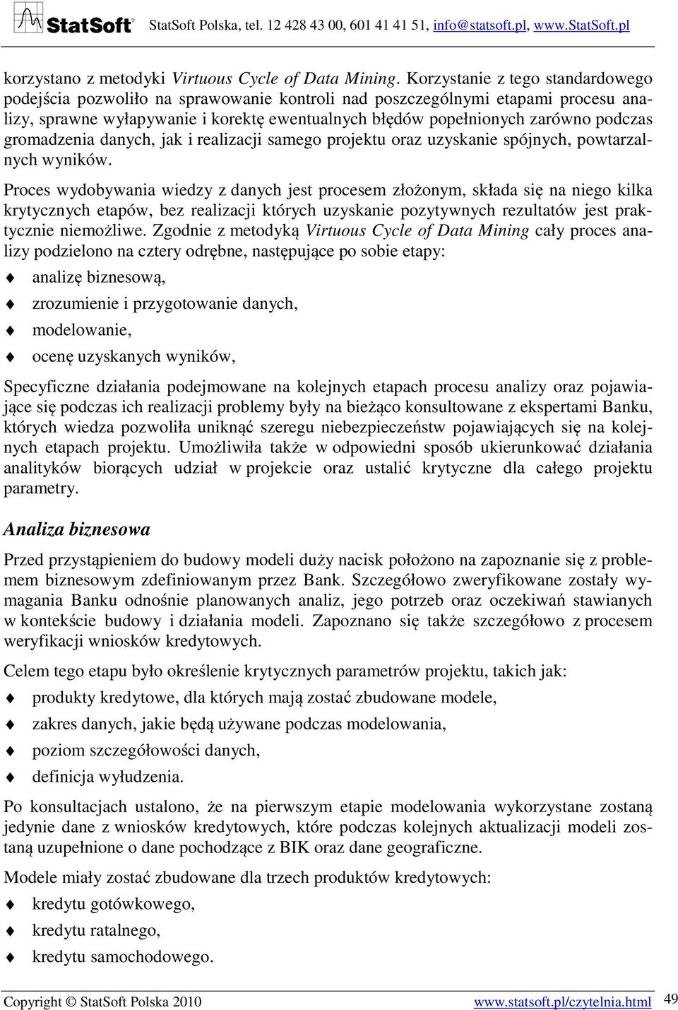 gromadzenia danych, jak i realizacji samego projektu oraz uzyskanie spójnych, powtarzalnych wyników.