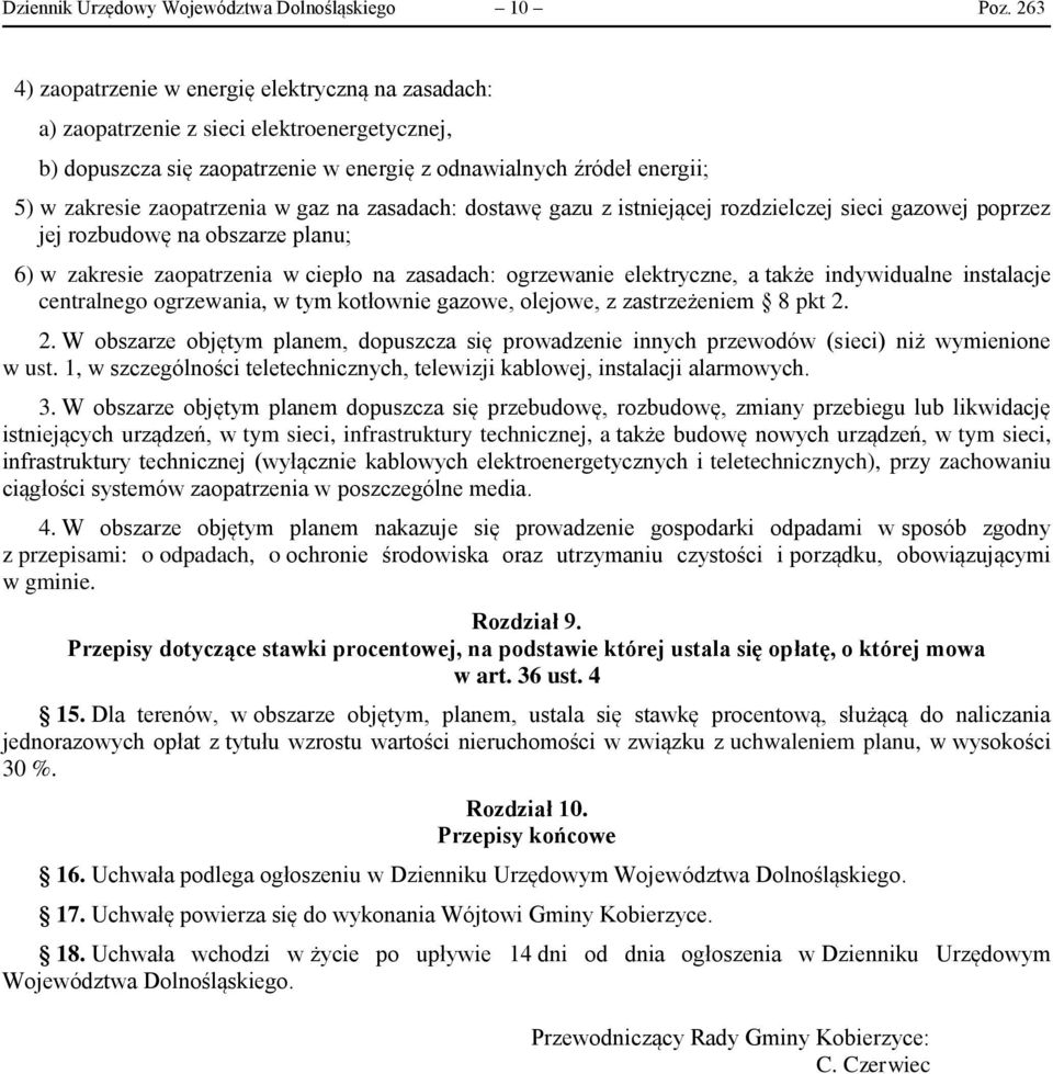 w gaz na zasadach: dostawę gazu z istniejącej rozdzielczej sieci gazowej poprzez jej rozbudowę na obszarze planu; 6) w zakresie zaopatrzenia w ciepło na zasadach: ogrzewanie elektryczne, a także