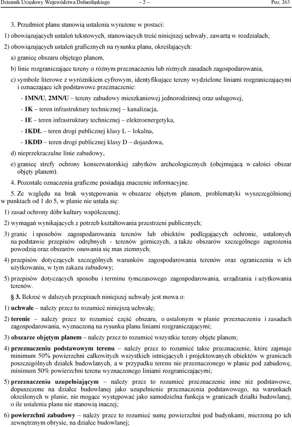 rysunku planu, określających: a) granicę obszaru objętego planem, b) linie rozgraniczające tereny o różnym przeznaczeniu lub różnych zasadach zagospodarowania, c) symbole literowe z wyróżnikiem