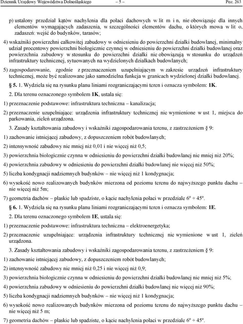 zadaszeń: wejść do budynków, tarasów; 4) wskaźniki powierzchni całkowitej zabudowy w odniesieniu do powierzchni działki budowlanej, minimalny udział procentowy powierzchni biologicznie czynnej w