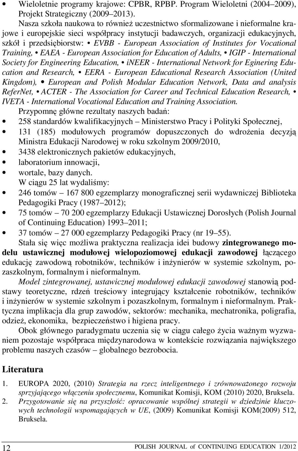 European Association of Institutes for Vocational Training, EAEA - European Association for Education of Adults, IGIP - International Society for Engineering Education, ineer - International Network