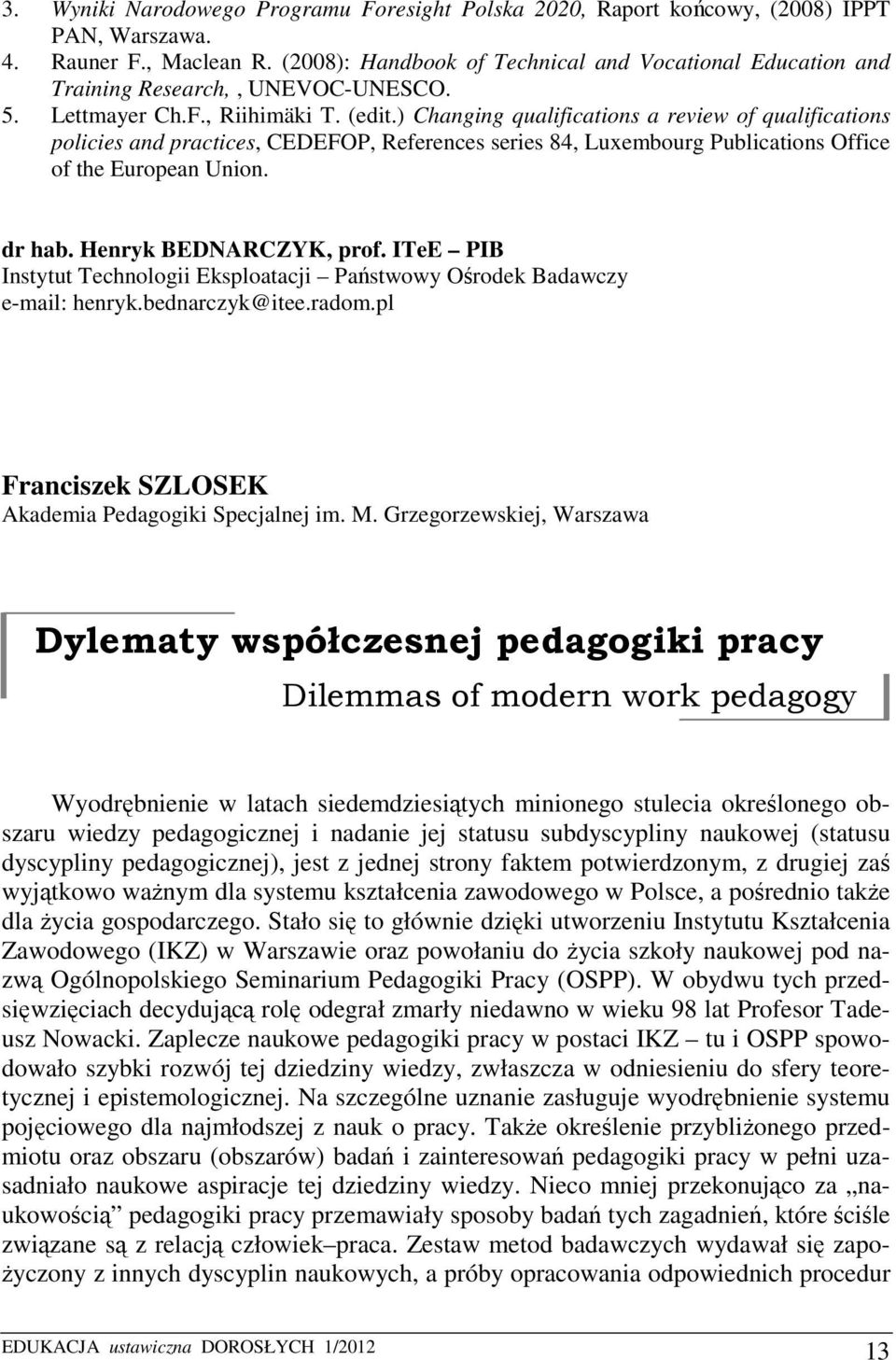 ) Changing qualifications a review of qualifications policies and practices, CEDEFOP, References series 84, Luxembourg Publications Office of the European Union. dr hab. Henryk BEDNARCZYK, prof.