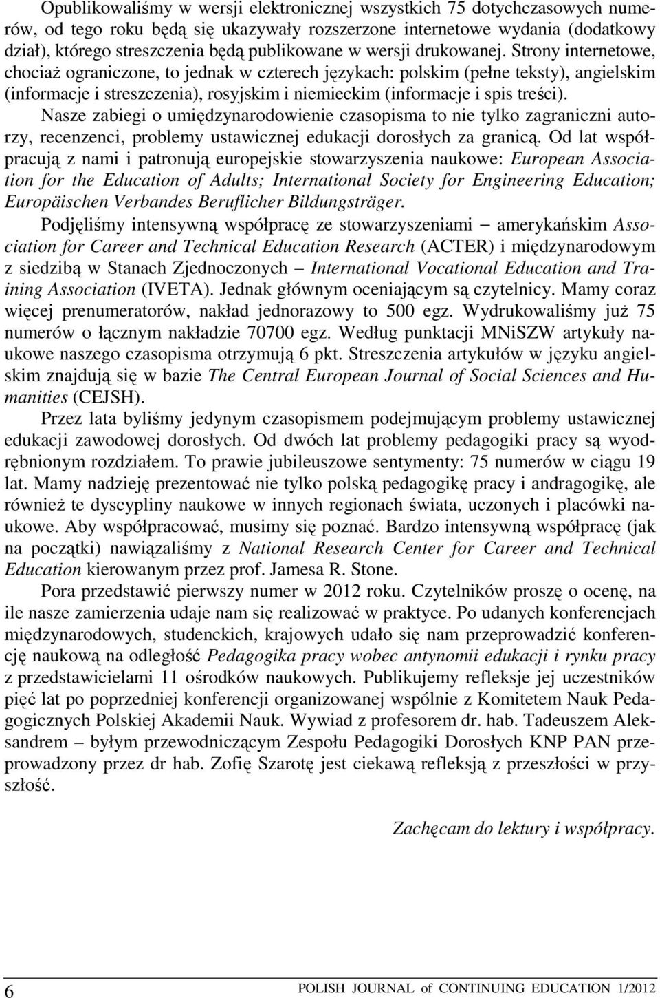 Strony internetowe, chociaż ograniczone, to jednak w czterech językach: polskim (pełne teksty), angielskim (informacje i streszczenia), rosyjskim i niemieckim (informacje i spis treści).