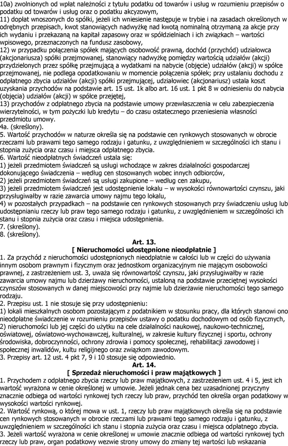 oraz w spółdzielniach i ich związkach wartości wpisowego, przeznaczonych na fundusz zasobowy, 12) w przypadku połączenia spółek mających osobowość prawną, dochód (przychód) udziałowca (akcjonariusza)