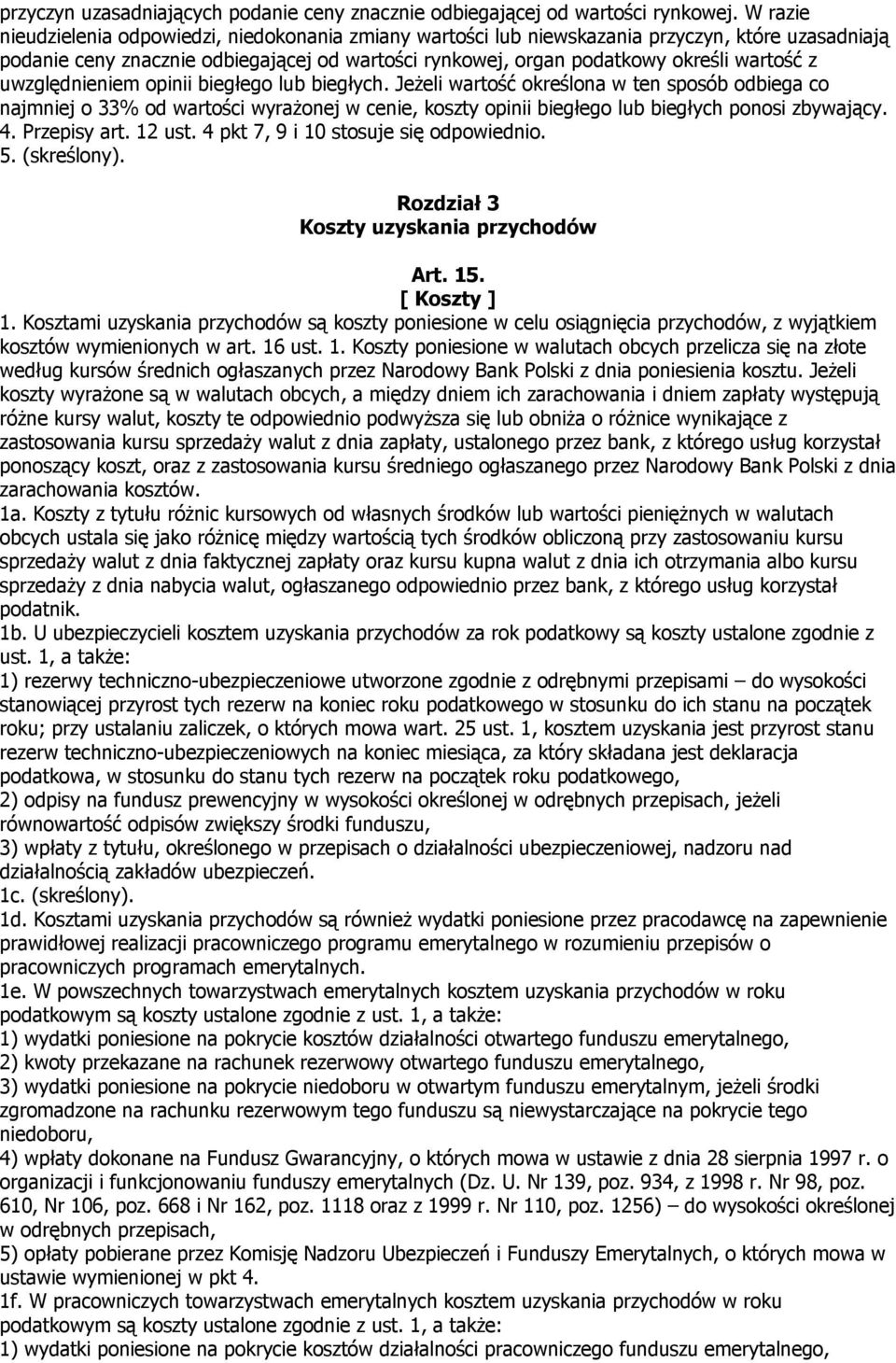 uwzględnieniem opinii biegłego lub biegłych. Jeżeli wartość określona w ten sposób odbiega co najmniej o 33% od wartości wyrażonej w cenie, koszty opinii biegłego lub biegłych ponosi zbywający. 4.