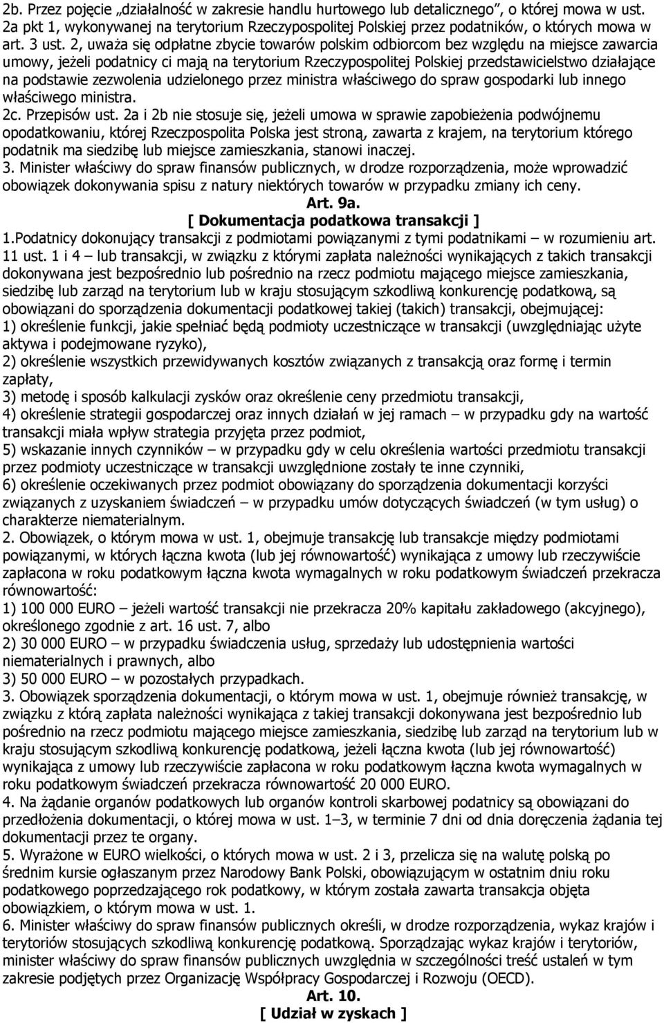 2, uważa się odpłatne zbycie towarów polskim odbiorcom bez względu na miejsce zawarcia umowy, jeżeli podatnicy ci mają na terytorium Rzeczypospolitej Polskiej przedstawicielstwo działające na