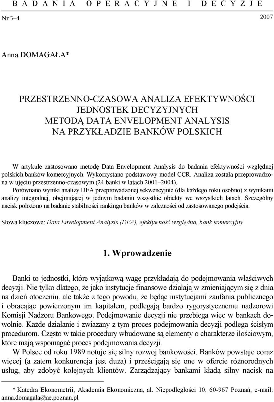 Analiza została przeprowadzona w ujęciu przestrzenno-czasowym (24 banki w latach 2001 2004).