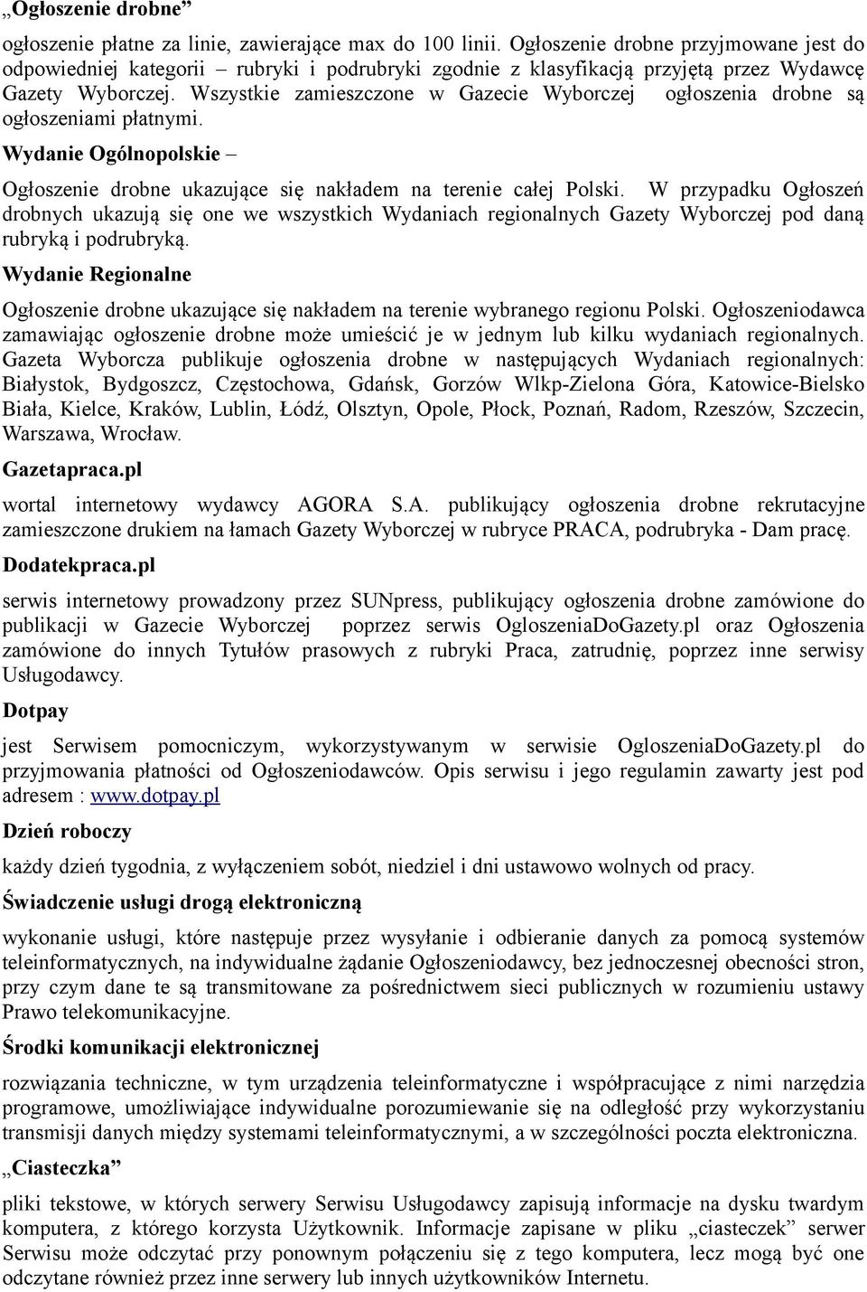 Wszystkie zamieszczone w Gazecie Wyborczej ogłoszenia drobne są ogłoszeniami płatnymi. Wydanie Ogólnopolskie Ogłoszenie drobne ukazujące się nakładem na terenie całej Polski.