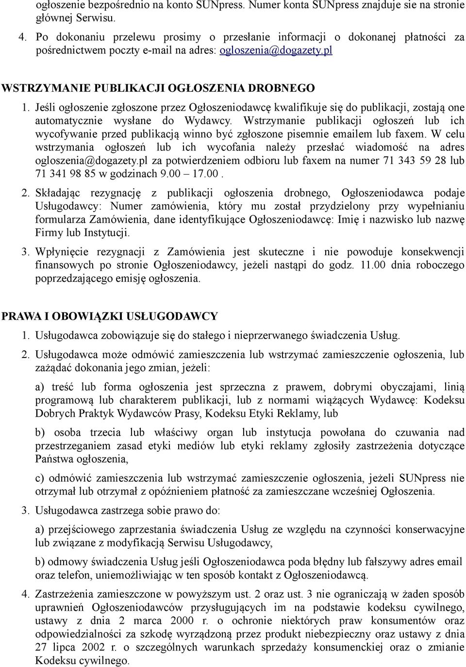 Jeśli ogłoszenie zgłoszone przez Ogłoszeniodawcę kwalifikuje się do publikacji, zostają one automatycznie wysłane do Wydawcy.