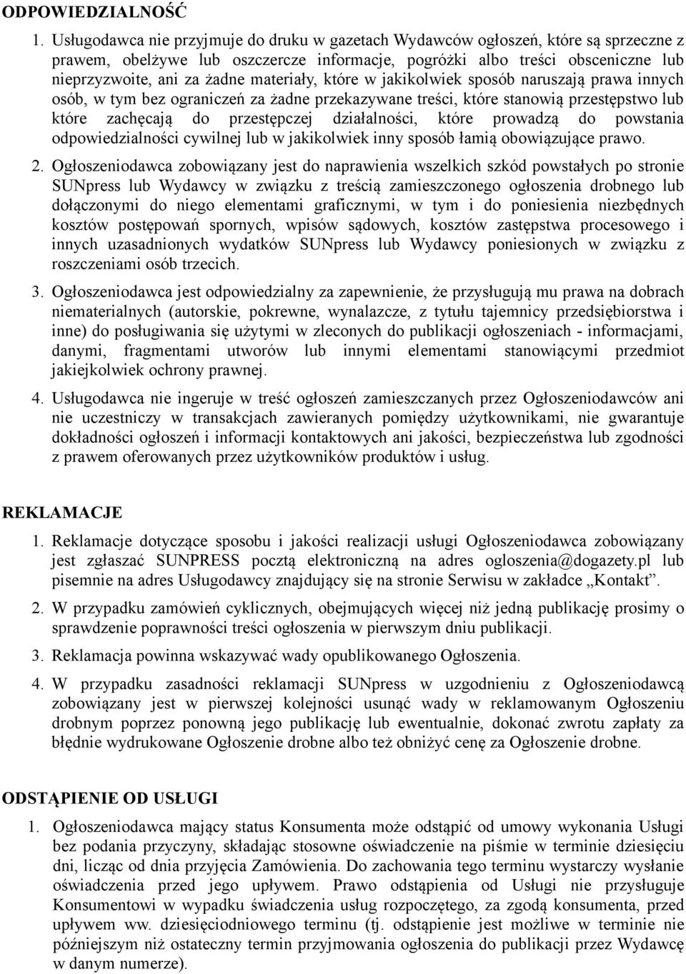 materiały, które w jakikolwiek sposób naruszają prawa innych osób, w tym bez ograniczeń za żadne przekazywane treści, które stanowią przestępstwo lub które zachęcają do przestępczej działalności,