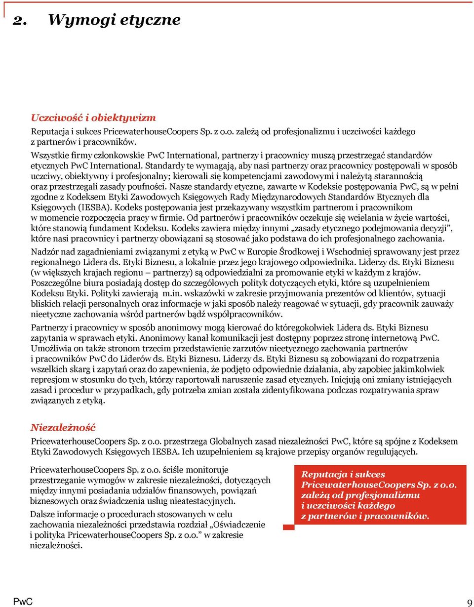 Standardy te wymagają, aby nasi partnerzy oraz pracownicy postępowali w sposób uczciwy, obiektywny i profesjonalny; kierowali się kompetencjami zawodowymi i należytą starannością oraz przestrzegali