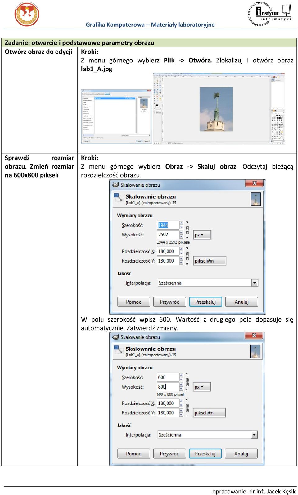 Zmień rozmiar na 600x800 pikseli Z menu górnego wybierz Obraz -> Skaluj obraz.