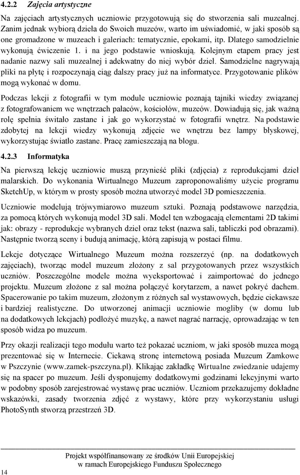 i na jego podstawie wnioskują. Kolejnym etapem pracy jest nadanie nazwy sali muzealnej i adekwatny do niej wybór dzieł.