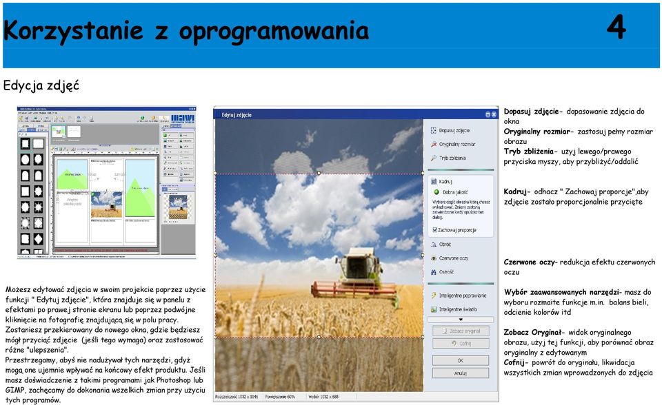 użycie funkcji " Edytuj zdjęcie", która znajduje się w panelu z efektami po prawej stronie ekranu lub poprzez podwójne kliknięcie na fotografię znajdującą się w polu pracy.