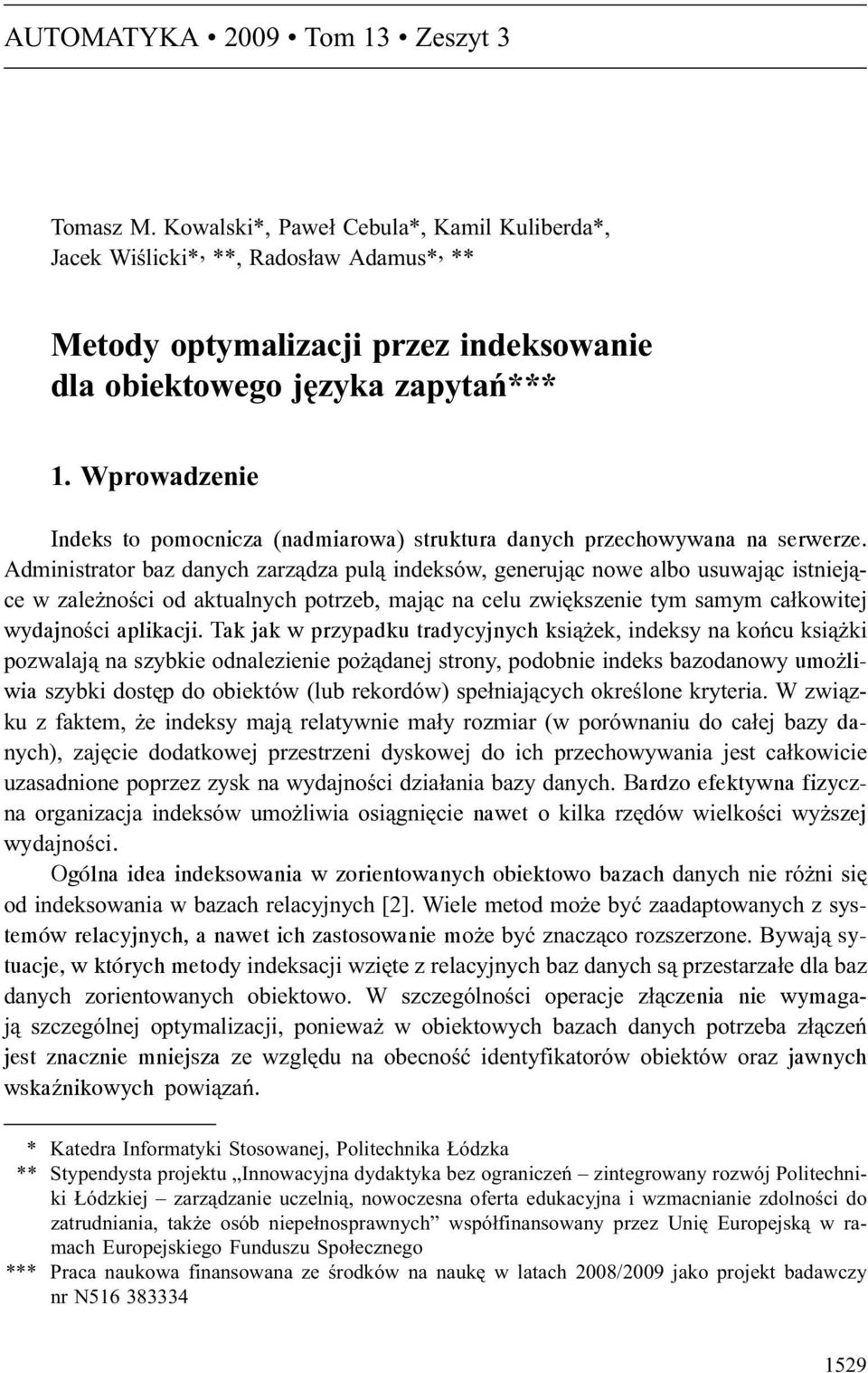 Wprowadzenie Indeks to pomocnicza (nadmiarowa) struktura danych przechowywana na serwerze.