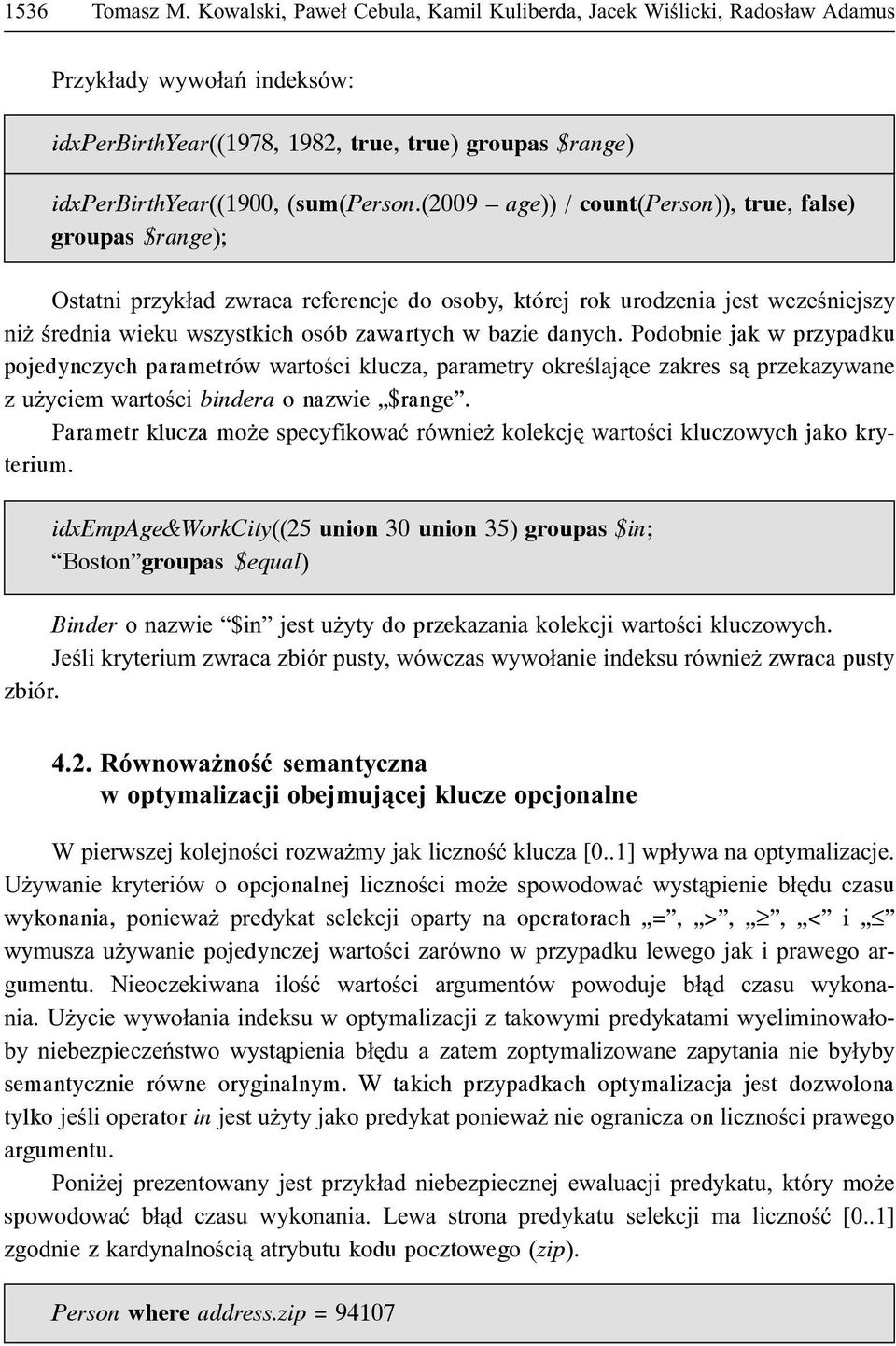 (2009 age)) / count(person)), true, false) groupas $range); Ostatni przyk³ad zwraca referencje do osoby, której rok urodzenia jest wczeœniejszy ni œrednia wieku wszystkich osób zawartych w bazie