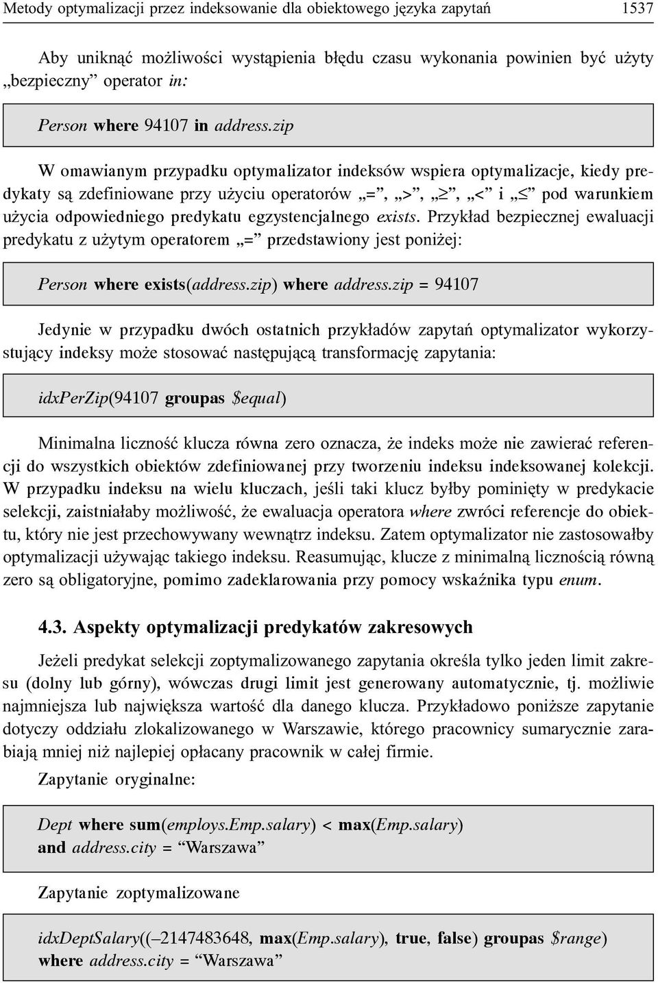 zip W omawianym przypadku optymalizator indeksów wspiera optymalizacje, kiedy predykaty s¹ zdefiniowane przy u yciu operatorów =, >,, < i pod warunkiem u ycia odpowiedniego predykatu egzystencjalnego