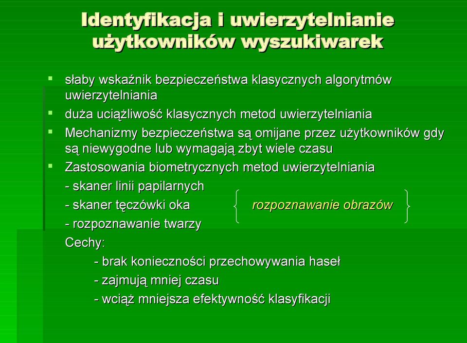 zbyt wiele czasu Zastosowania biometrycznych metod uwierzytelniania - skaner linii papilarnych - skaner tęczówki oka rozpoznawanie