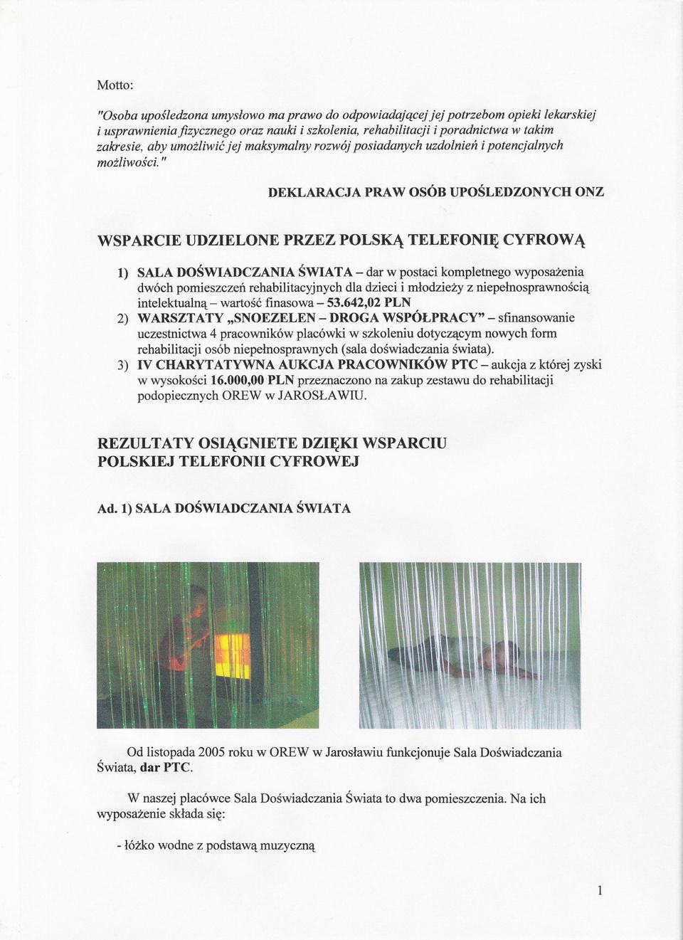 " DEKLARACJA PRAW OSÓB UPOSLEDZONYCH ONZ WSPARCIE UDZIELONE PRZEZ POLSKA TELEFONIE CYFROWA l) SALA DOSWIADCZANIA SWIATA - dar w postaci kompletnego wyposazenia dwóch pomieszczen rehabilitacyjnych dla