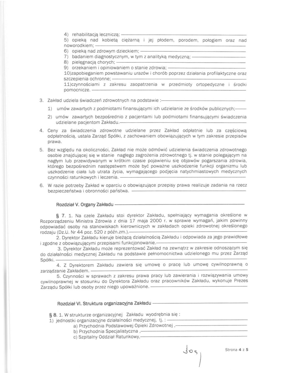 10)zapobieganiem powstawaniu urazów i chorób poprzez dzialania profilaktyczne oraz szczepienia ochronne; ------------------------ 11)czynnosciami z zakresu zaopatrzenia w przedmioty ortopedyczne i