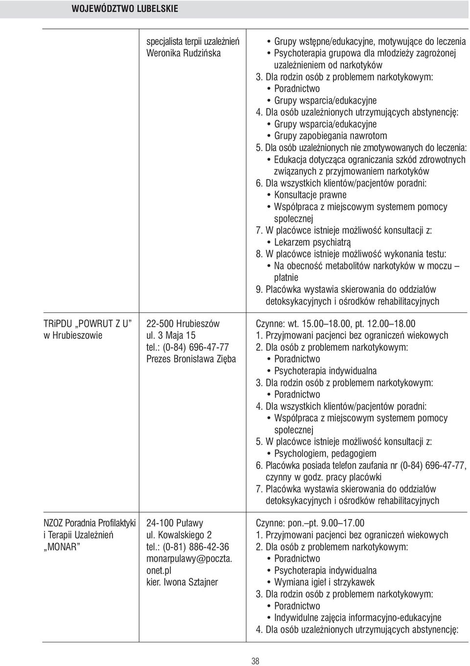 Placówka wystawia skierowania do oddzia ów TRiPDU POWRUT Z U 22-500 Hrubieszów Czynne: wt. 15.00 18.00, pt. 12.00 18.00 whrubieszowie ul. 3 Maja 15 1.