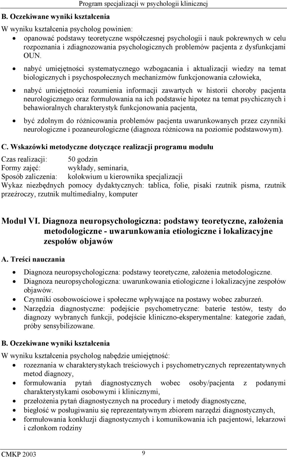 nabyć umiejętności systematycznego wzbogacania i aktualizacji wiedzy na temat biologicznych i psychospołecznych mechanizmów funkcjonowania człowieka, nabyć umiejętności rozumienia informacji