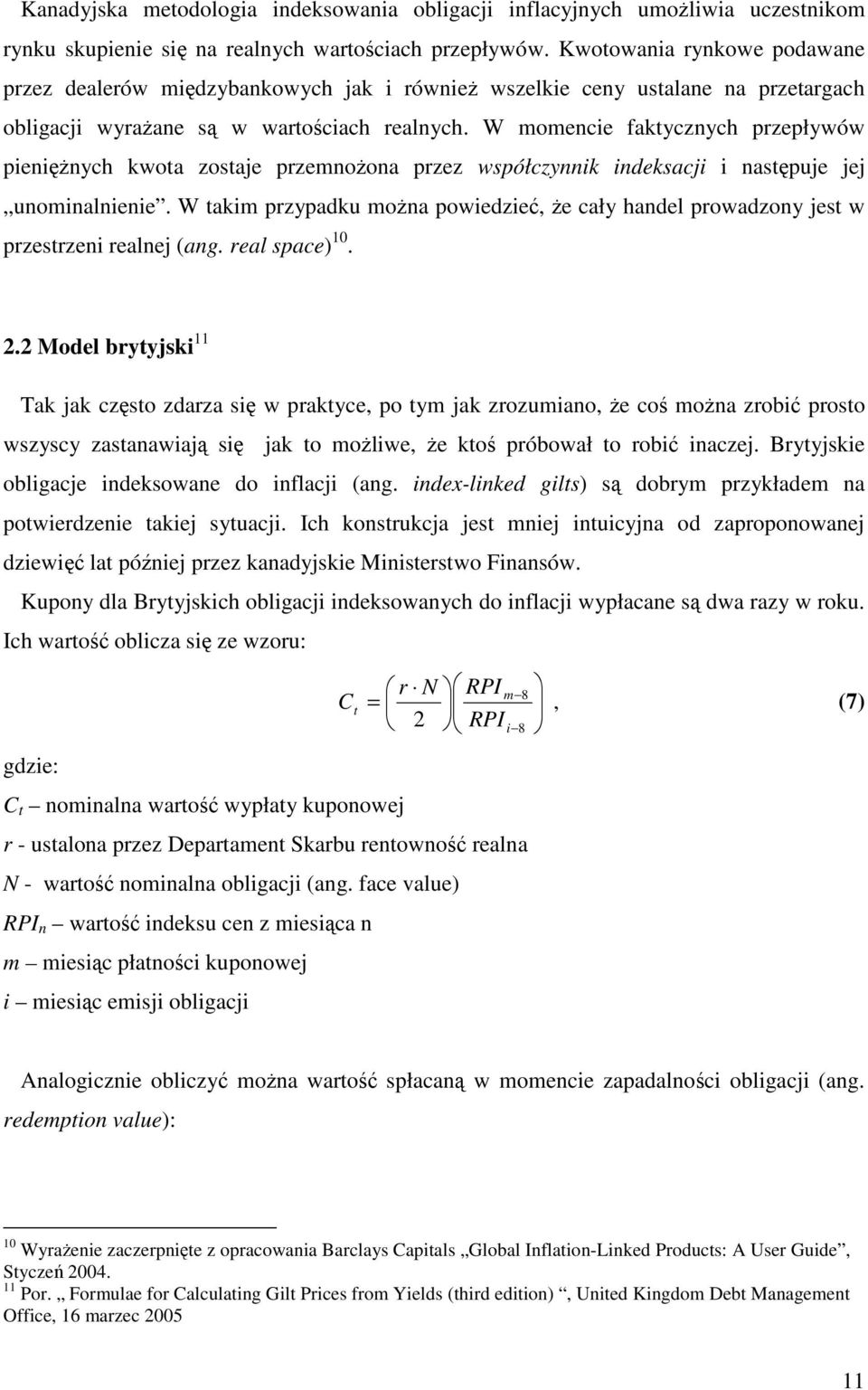 W momecie faktyczych przepływów piei ych kwota zostaje przemooa przez współczyik ideksacji i ast puje jej uomialieie.