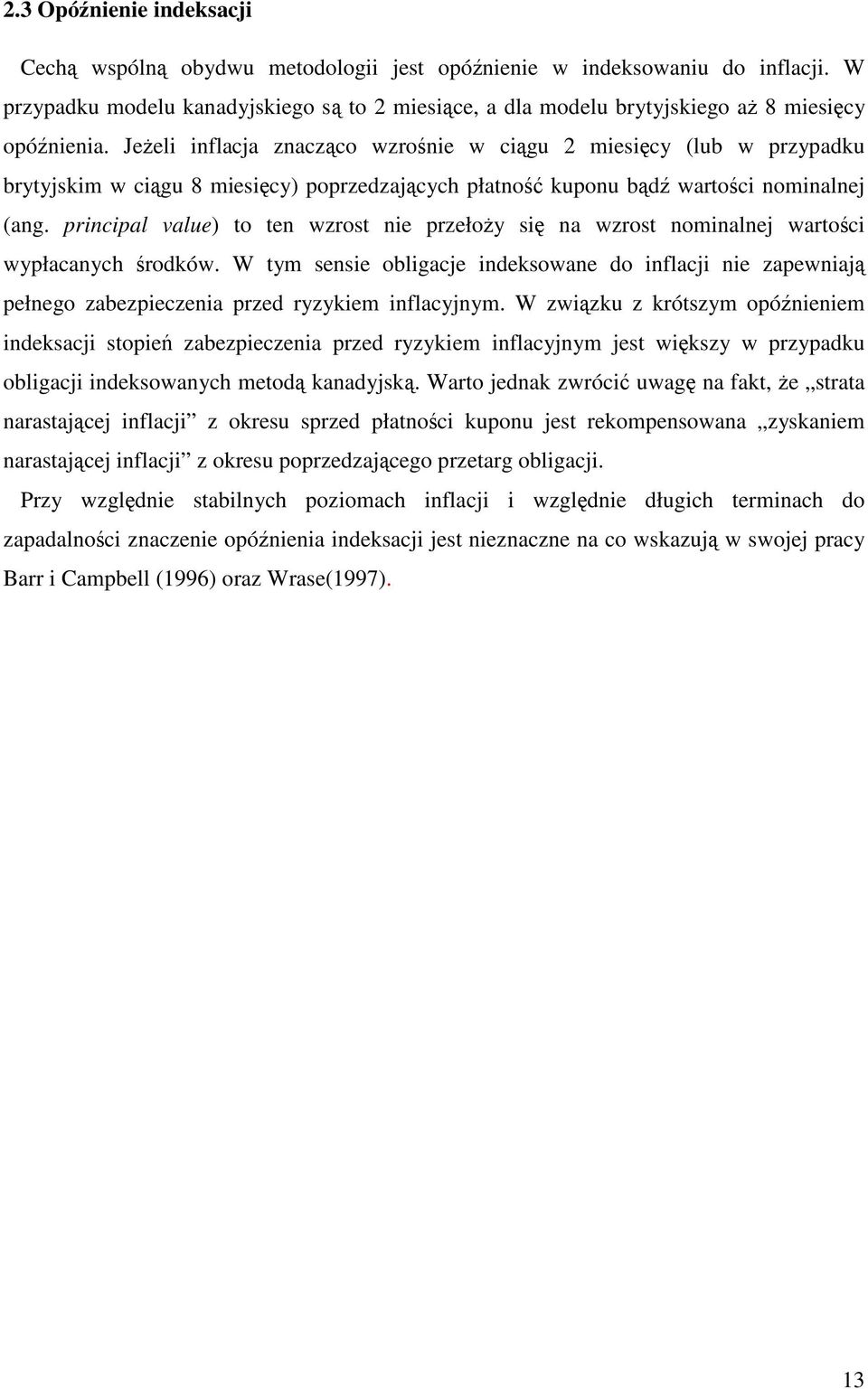 pricipal value) to te wzrost ie przełoy si a wzrost omialej wartoci wypłacaych rodków. W tym sesie obligacje ideksowae do iflacji ie zapewiaj pełego zabezpieczeia przed ryzykiem iflacyjym.