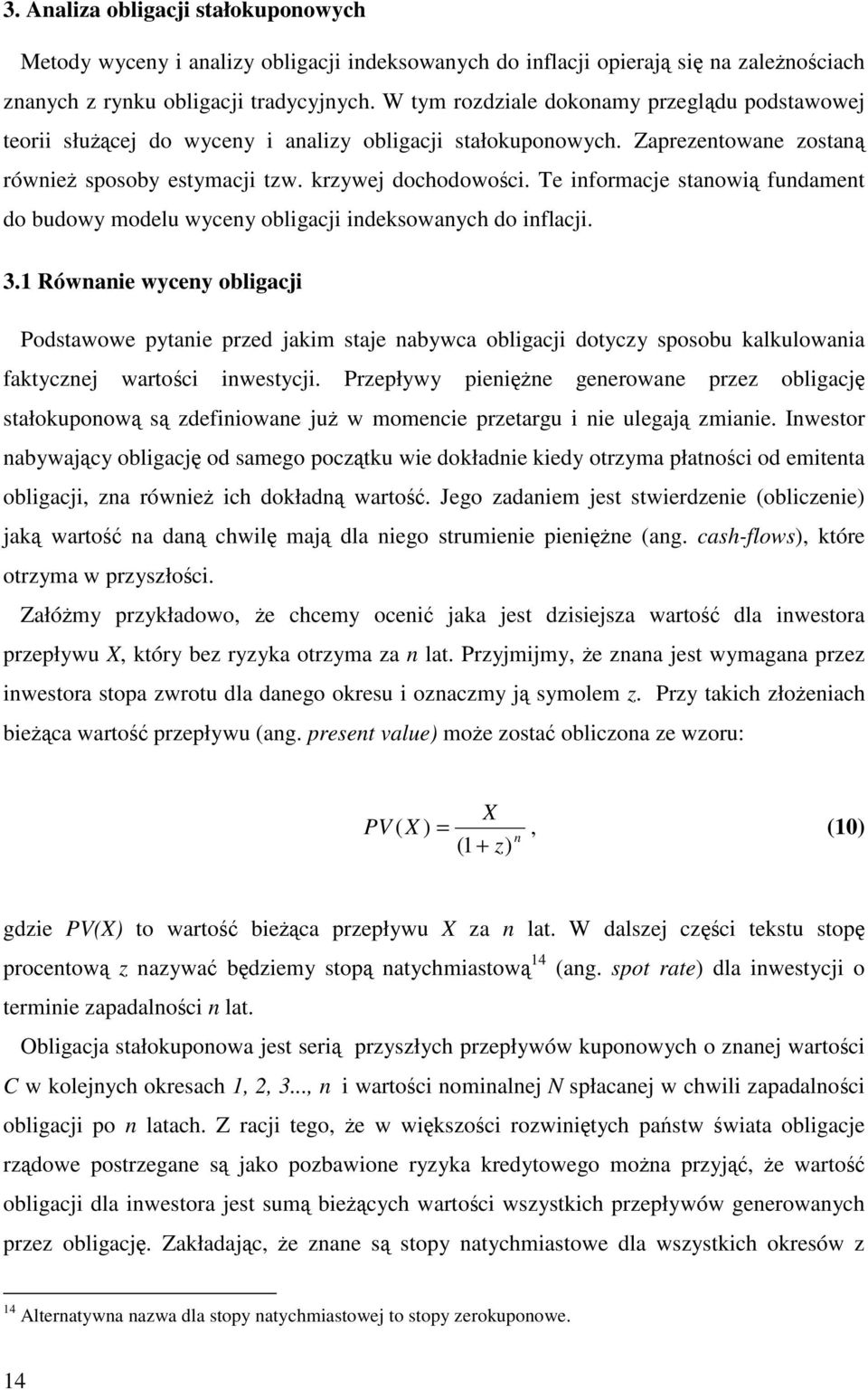 Te iformacje staowi fudamet do budowy modelu wycey obligacji ideksowaych do iflacji. 3.