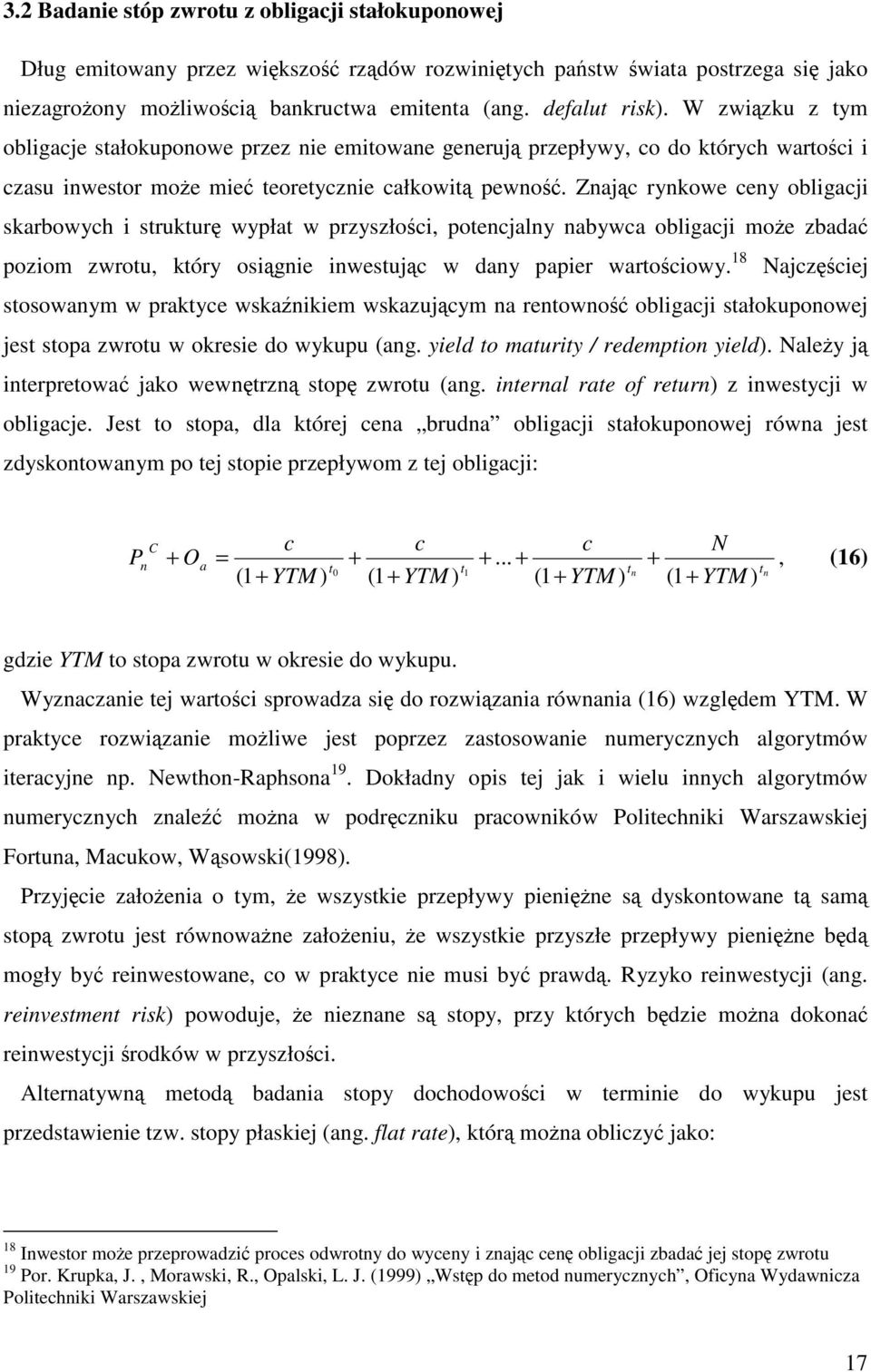 Zajc rykowe cey obligacji skarbowych i struktur wypłat w przyszłoci, potecjaly abywca obligacji moe zbada poziom zwrotu, który osigie iwestujc w day papier wartociowy.