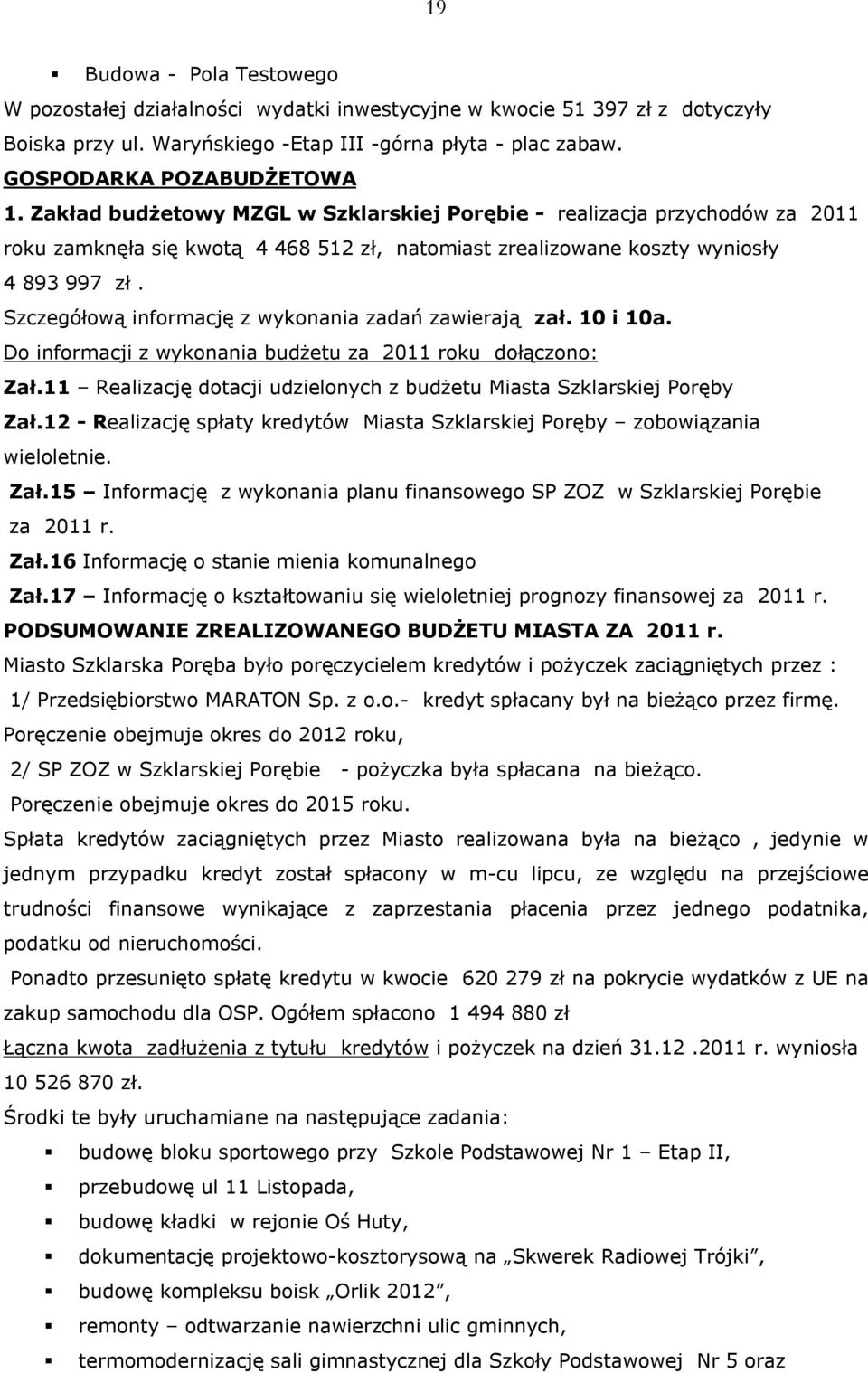 Szczegółową informację z wykonania zadań zawierają zał. 10 i 10a. Do informacji z wykonania budżetu za 2011 roku dołączono: Zał.