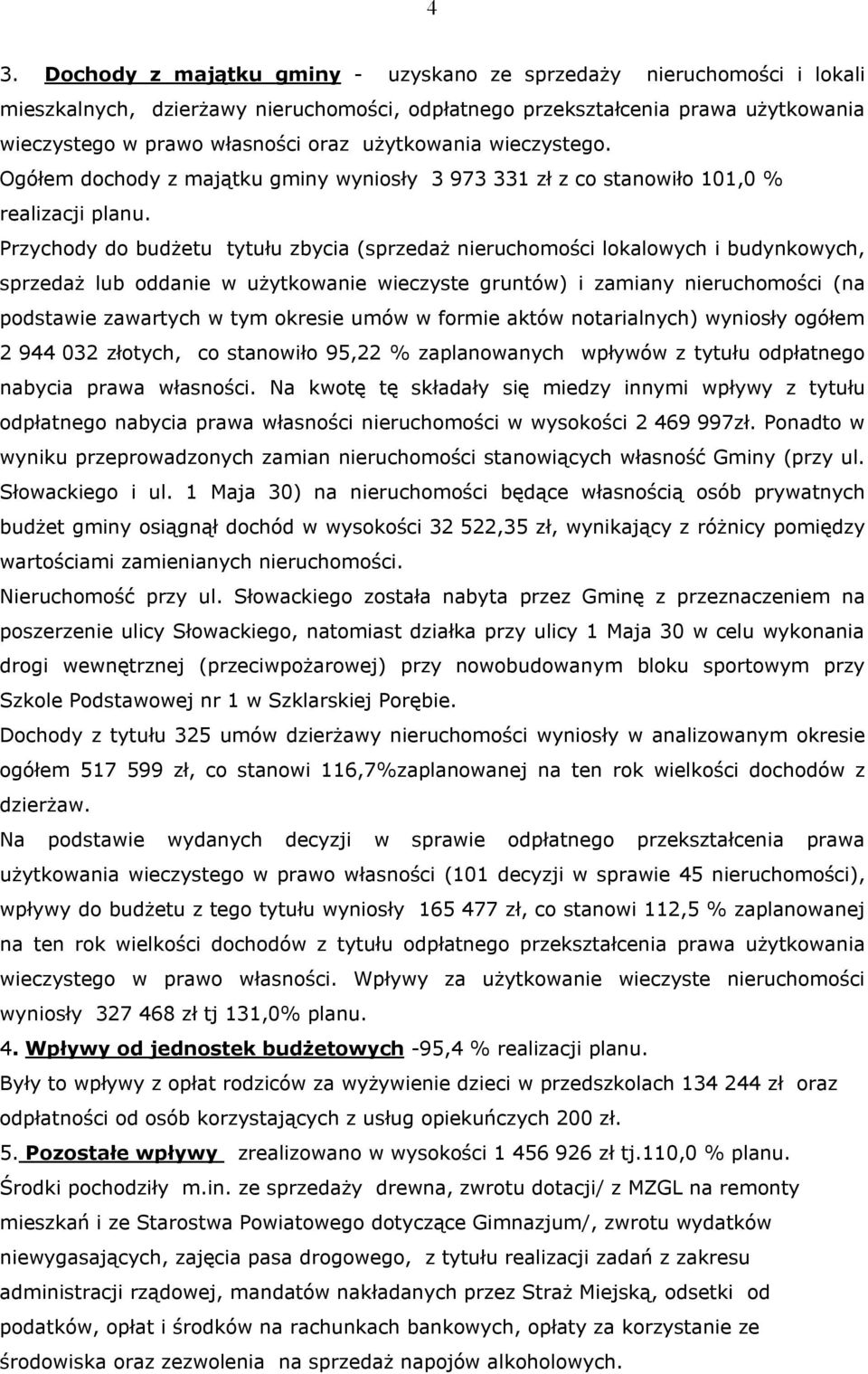 Przychody do budżetu tytułu zbycia (sprzedaż nieruchomości lokalowych i budynkowych, sprzedaż lub oddanie w użytkowanie wieczyste gruntów) i zamiany nieruchomości (na podstawie zawartych w tym