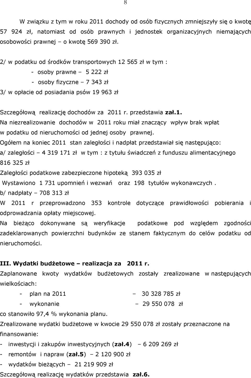 przedstawia zał.1. Na niezrealizowanie dochodów w 2011 roku miał znaczący wpływ brak wpłat w podatku od nieruchomości od jednej osoby prawnej.