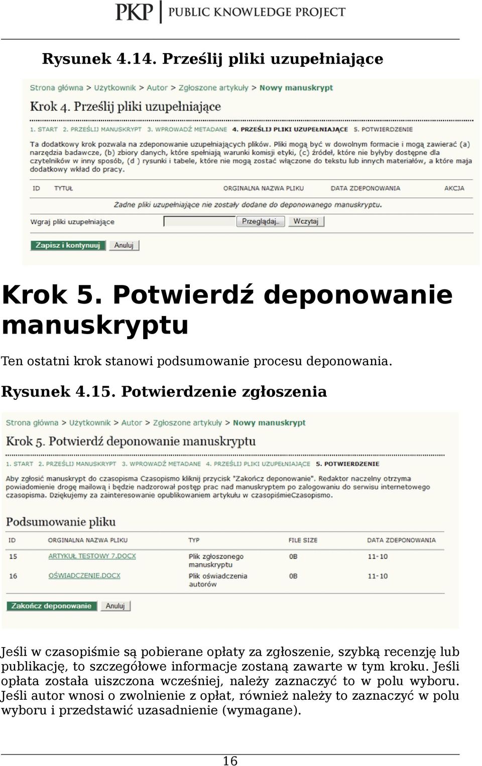 Potwierdzenie zgłoszenia Jeśli w czasopiśmie są pobierane opłaty za zgłoszenie, szybką recenzję lub publikację, to szczegółowe