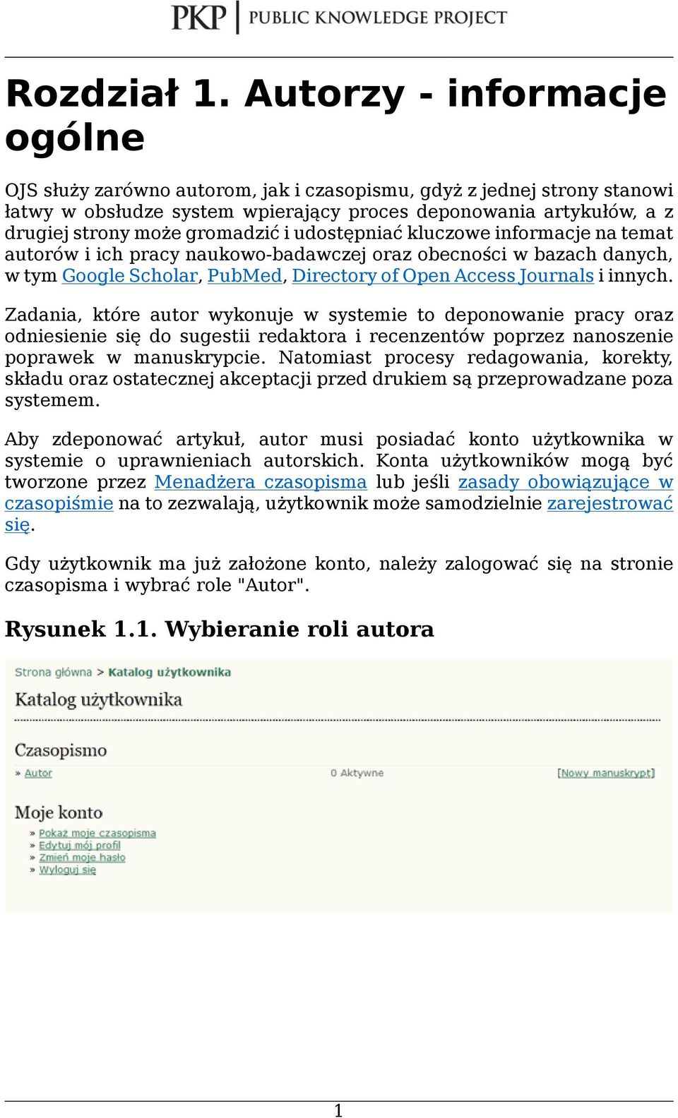 gromadzić i udostępniać kluczowe informacje na temat autorów i ich pracy naukowo-badawczej oraz obecności w bazach danych, w tym Google Scholar, PubMed, Directory of Open Access Journals i innych.